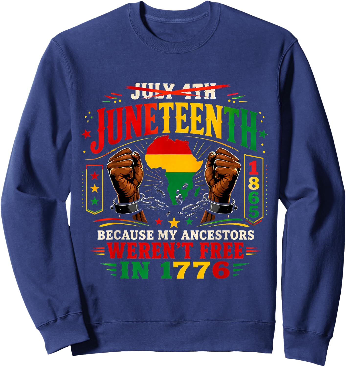 Juneteenth Because My Ancestors Weren't Free in 1776 1865 Sweatshirt - Sweatshirt | Navy