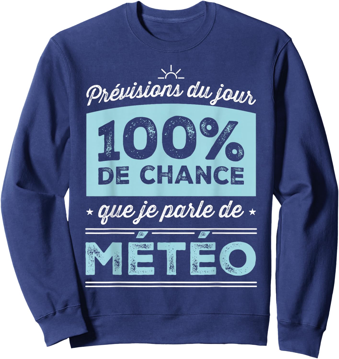Today's Forecast: 100% Chance I'm Talking Weather , Black, S Sweatshirt - Sweatshirt | Navy