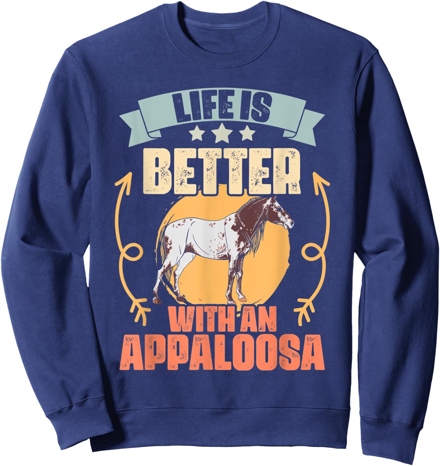 Life Is Better With Funny Appaloosa Horses Appaloosa Owners Sweatshirt - Sweatshirt | Navy