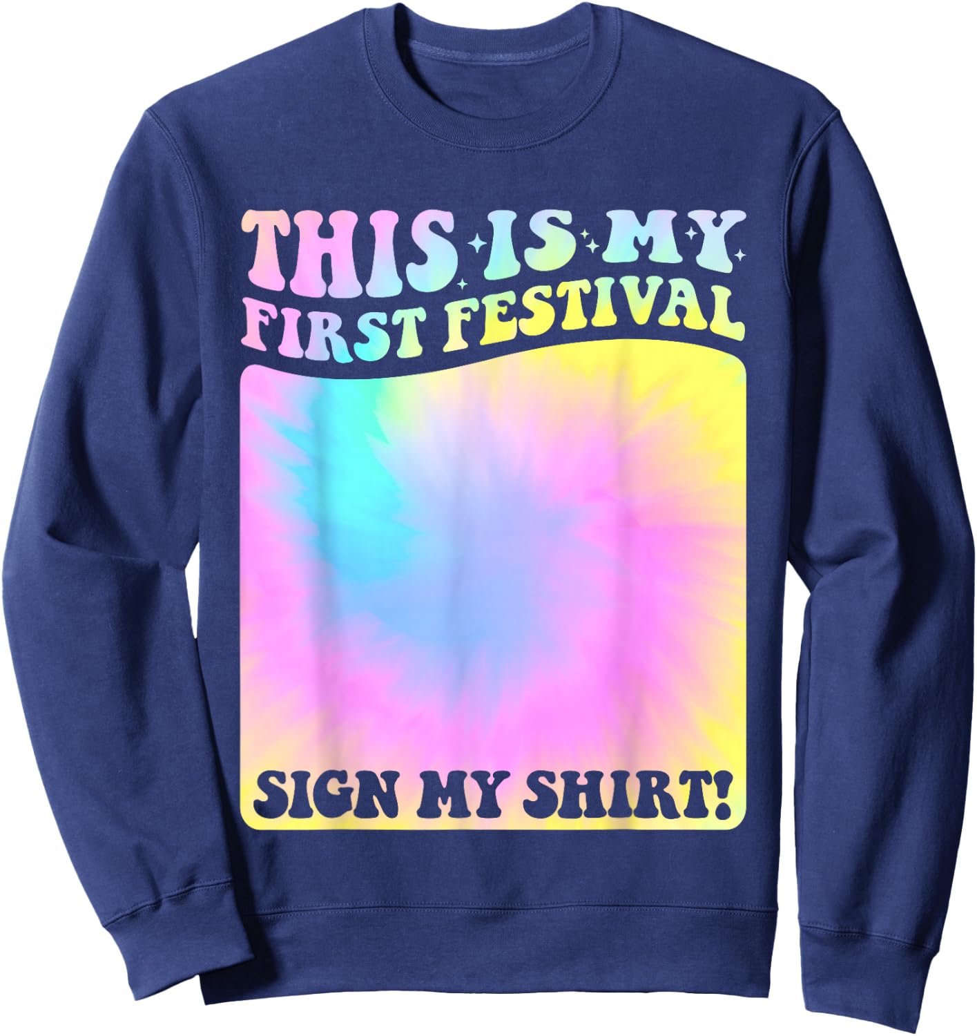 This Is My First Festival Sign My Shirt Tie Dye Kids Music Sweatshirt - Sweatshirt | Navy