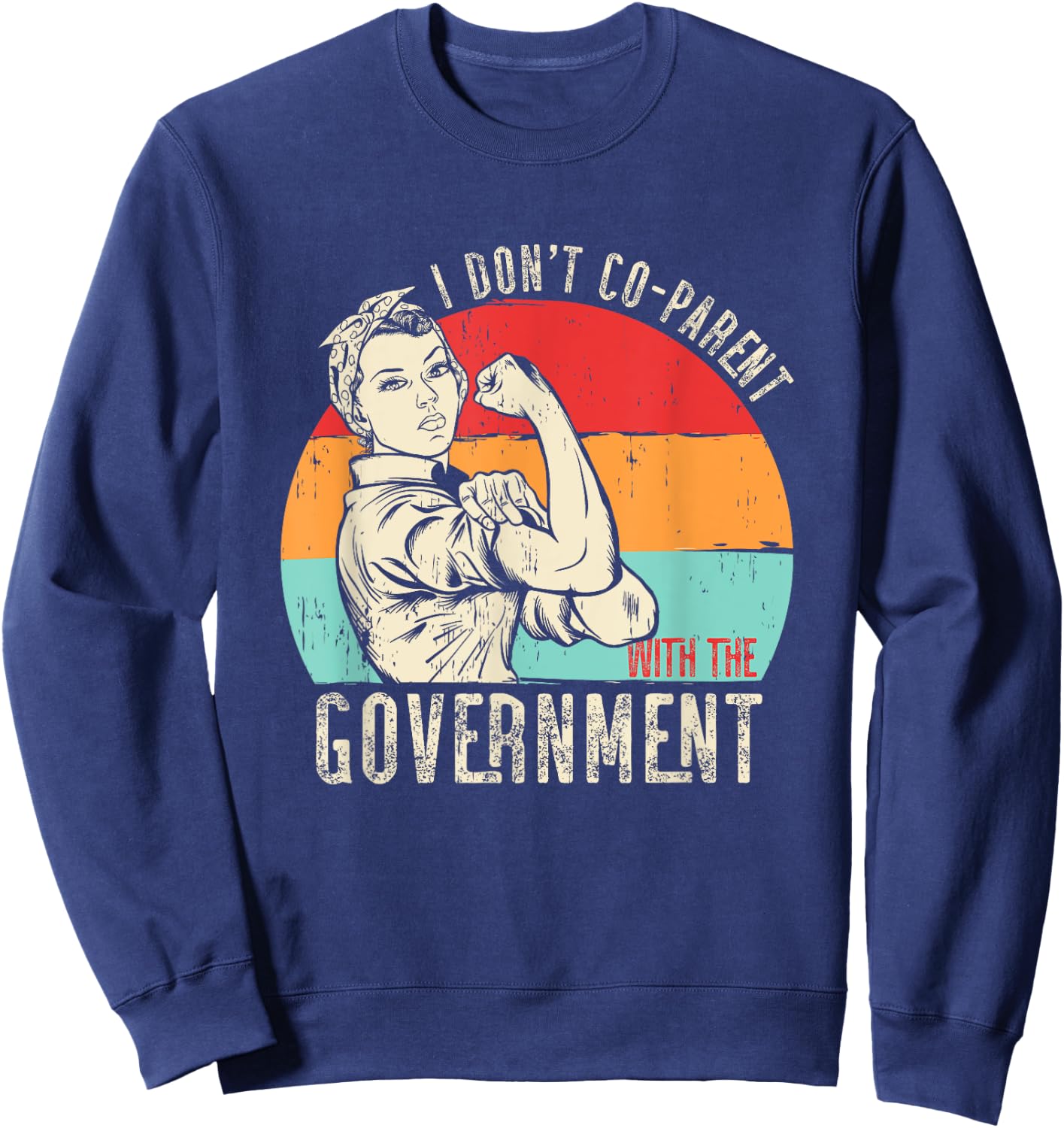I Don’t Coparent with The Government Sweatshirt - Sweatshirt | Navy