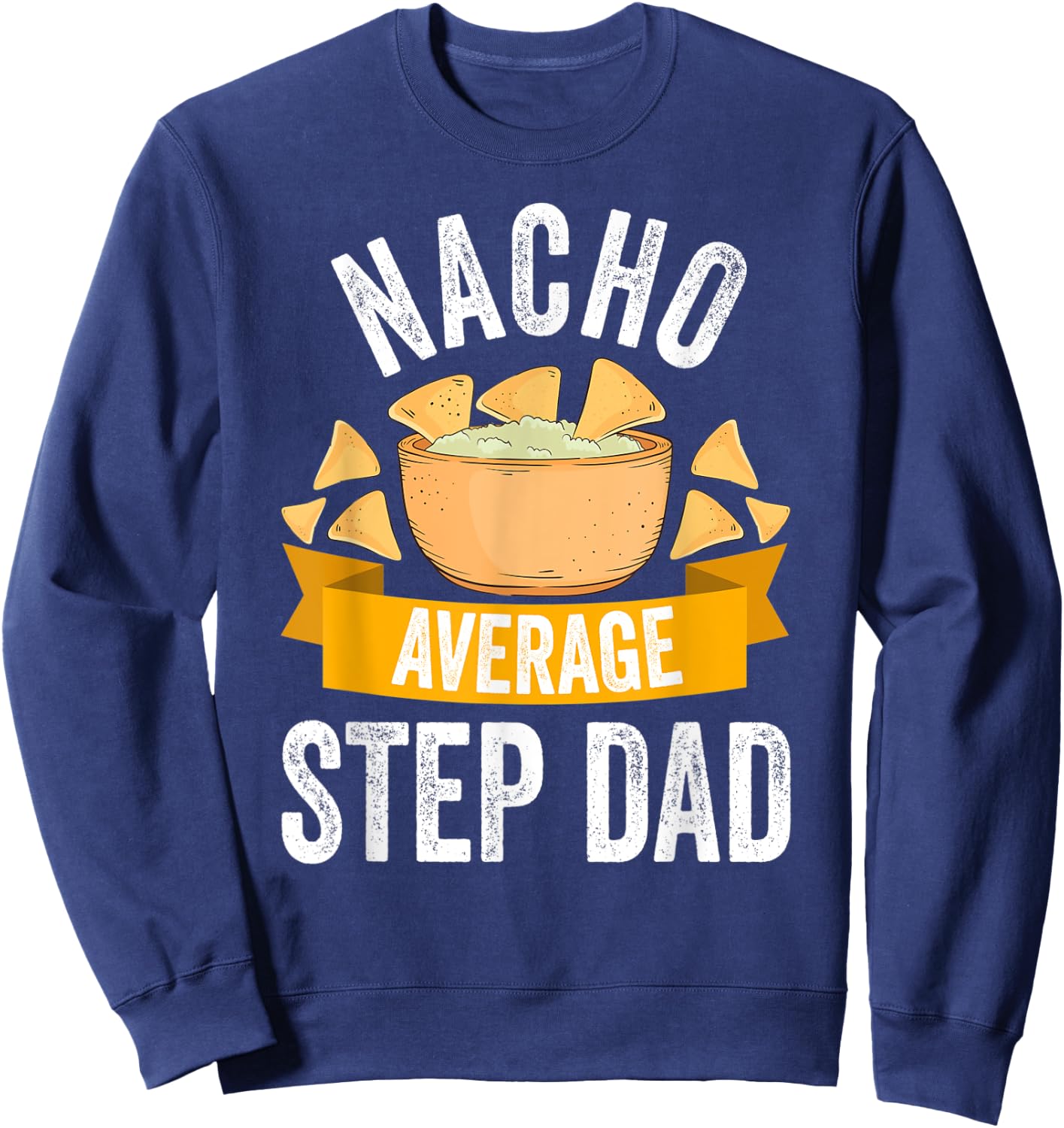 Nacho Average Step Dad Shirt Matching Family Cinco De Mayo Sweatshirt - Sweatshirt | Navy