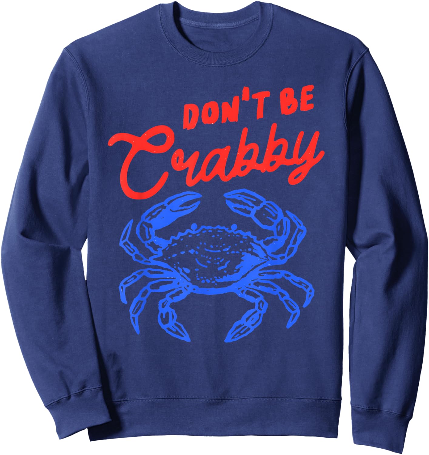 Funny Crab Quote Beach Humor Don't Be Crabby Sea Life Sweatshirt - Sweatshirt | Navy