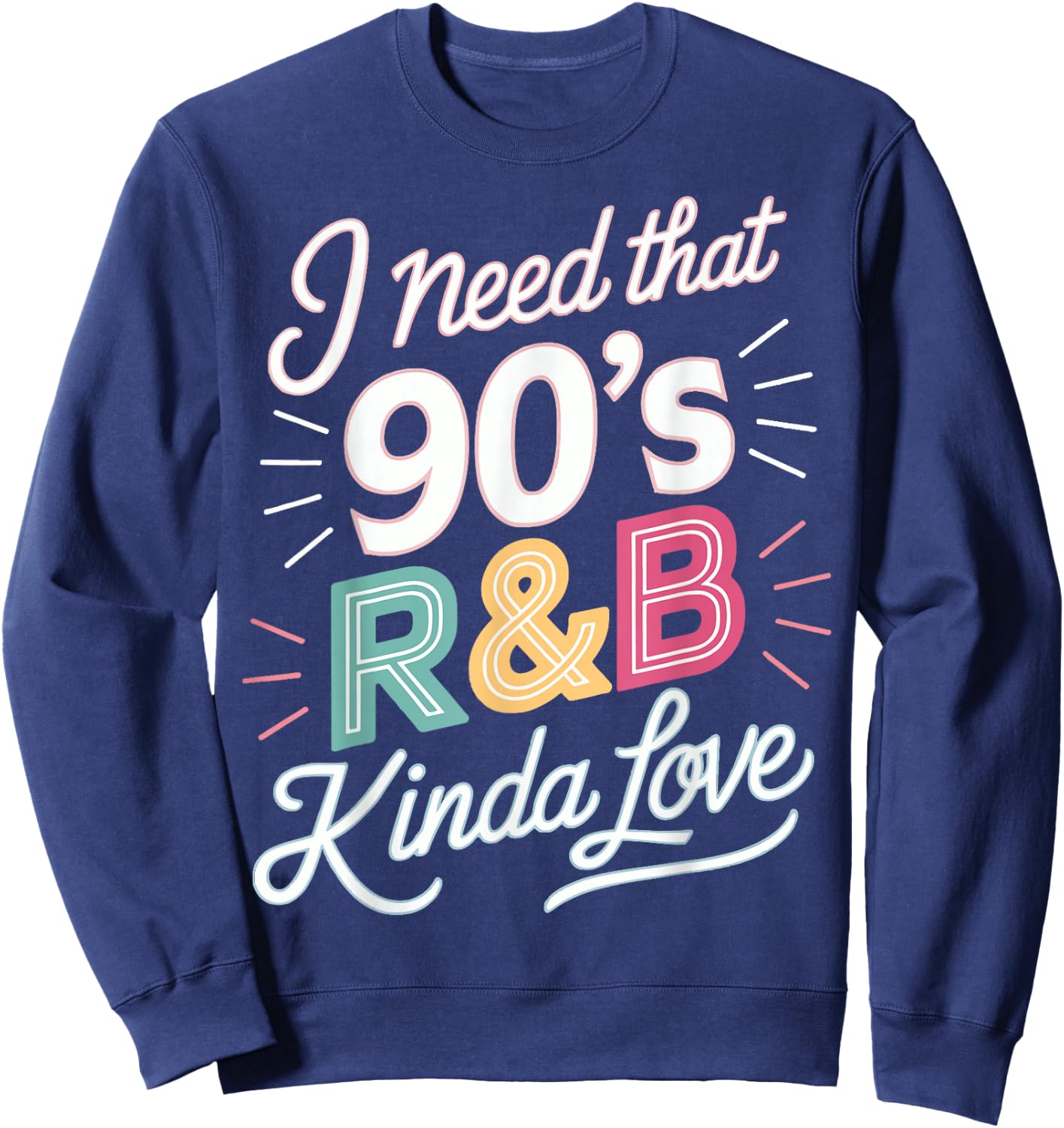 I Need That 90's R&B Kinda Love Sweatshirt - Sweatshirt | Navy