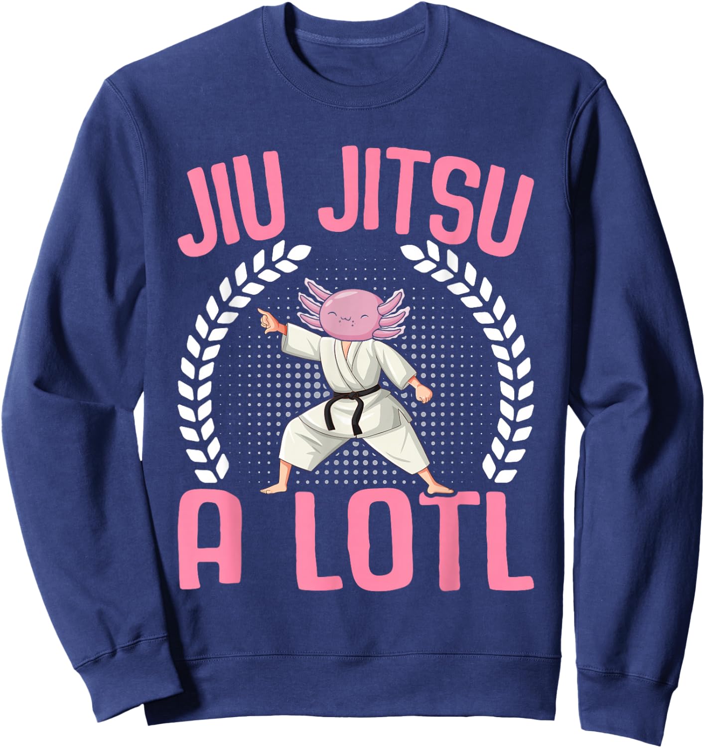 Kawaii Axolotl Lover - Brazilian Jiu Jitsu A Lotl Axolotl Sweatshirt - Sweatshirt | Navy