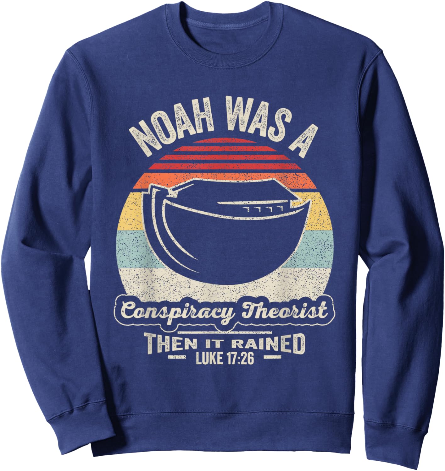 Vintage Retro Noah Was A Conspiracy Theorist Then It Rained Sweatshirt - Sweatshirt | Navy