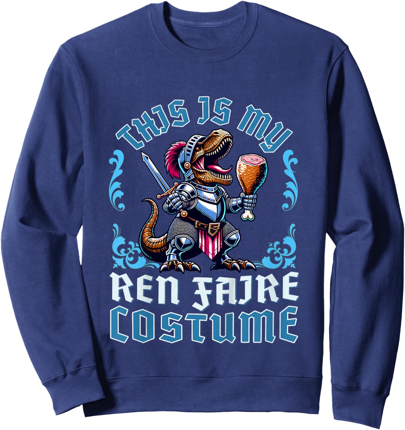 This is My Ren Faire Costume T-Rex Dinosaur Medieval Knight Sweatshirt - Sweatshirt | Navy