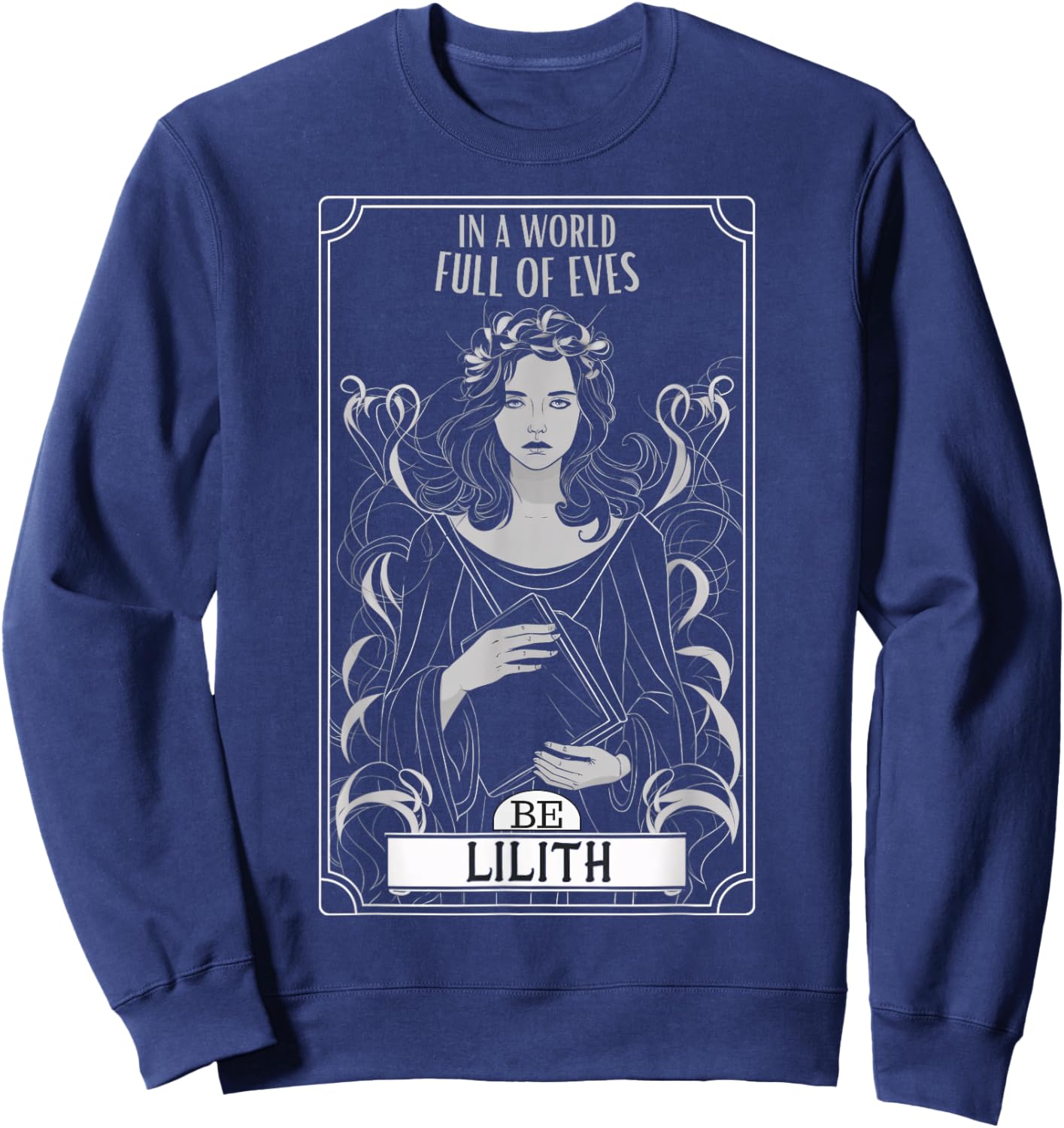 Lilith, in a world full of Eves, be a lilith , Black, S Sweatshirt - Sweatshirt | Navy