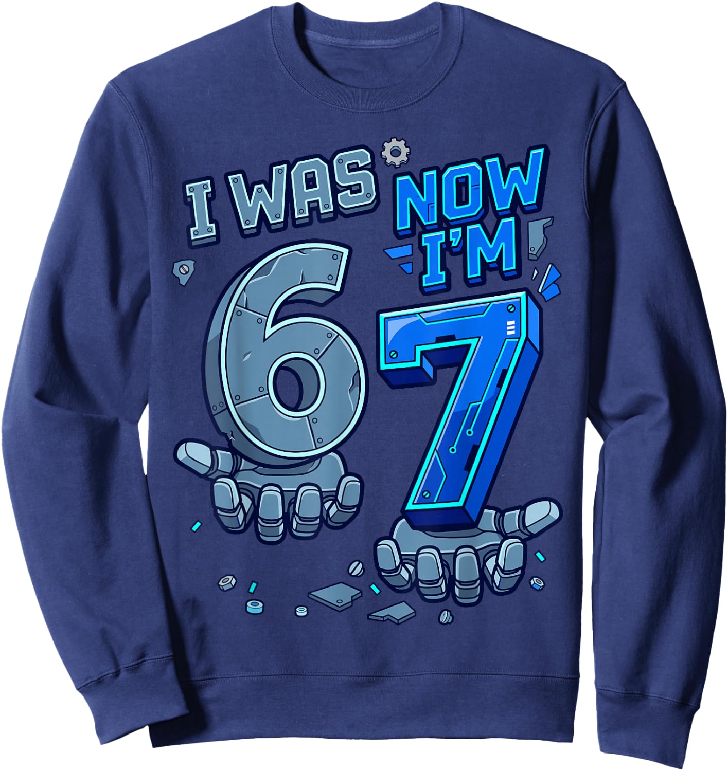 I was 6 Now I'm 7 7th Birthday Robot 6 7 Birthday Boys Sweatshirt - Sweatshirt | Navy