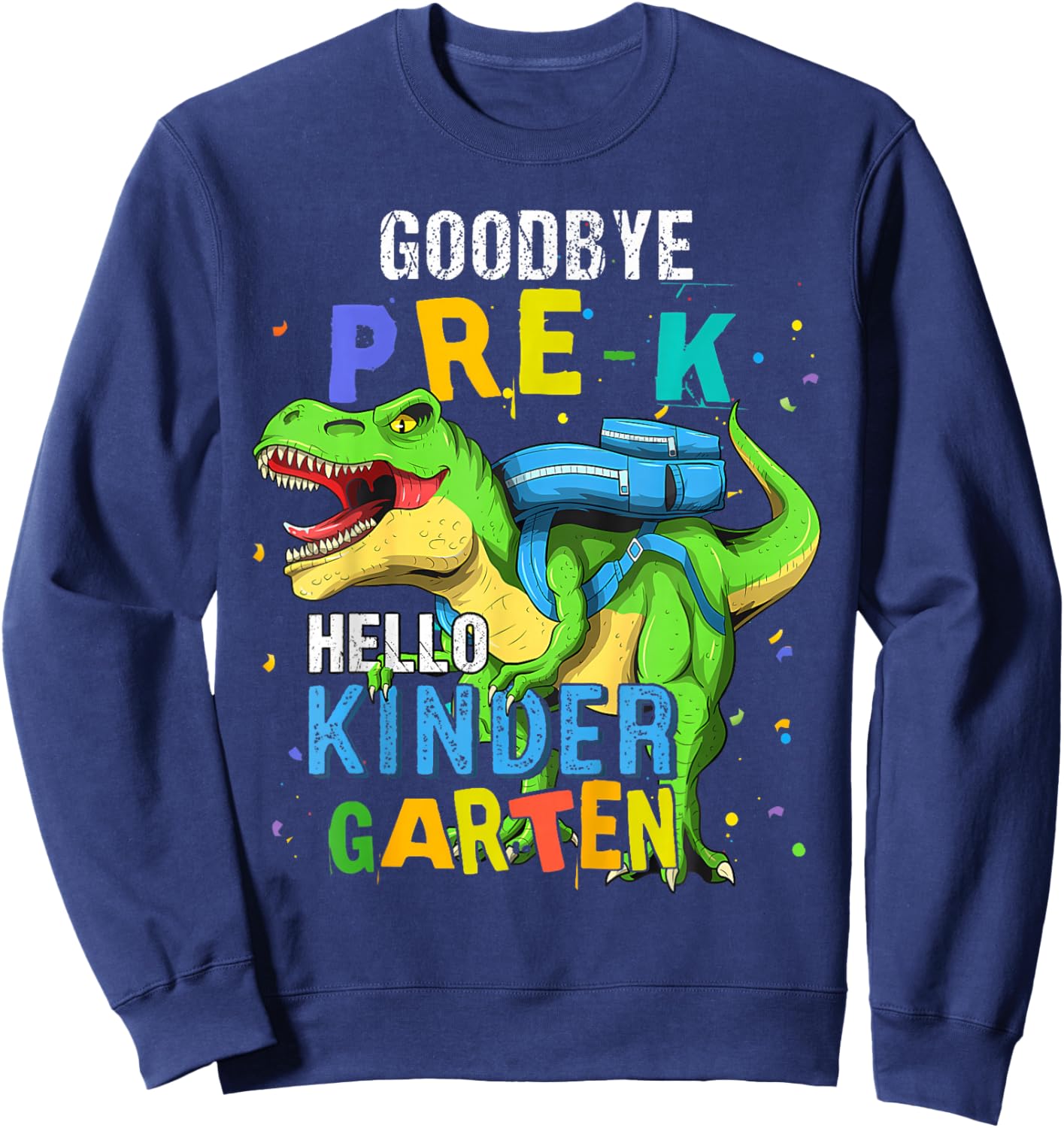 Dinosaur Goodbye Pre-K Hello Kindergarten Last Day of School Sweatshirt - Sweatshirt | Navy