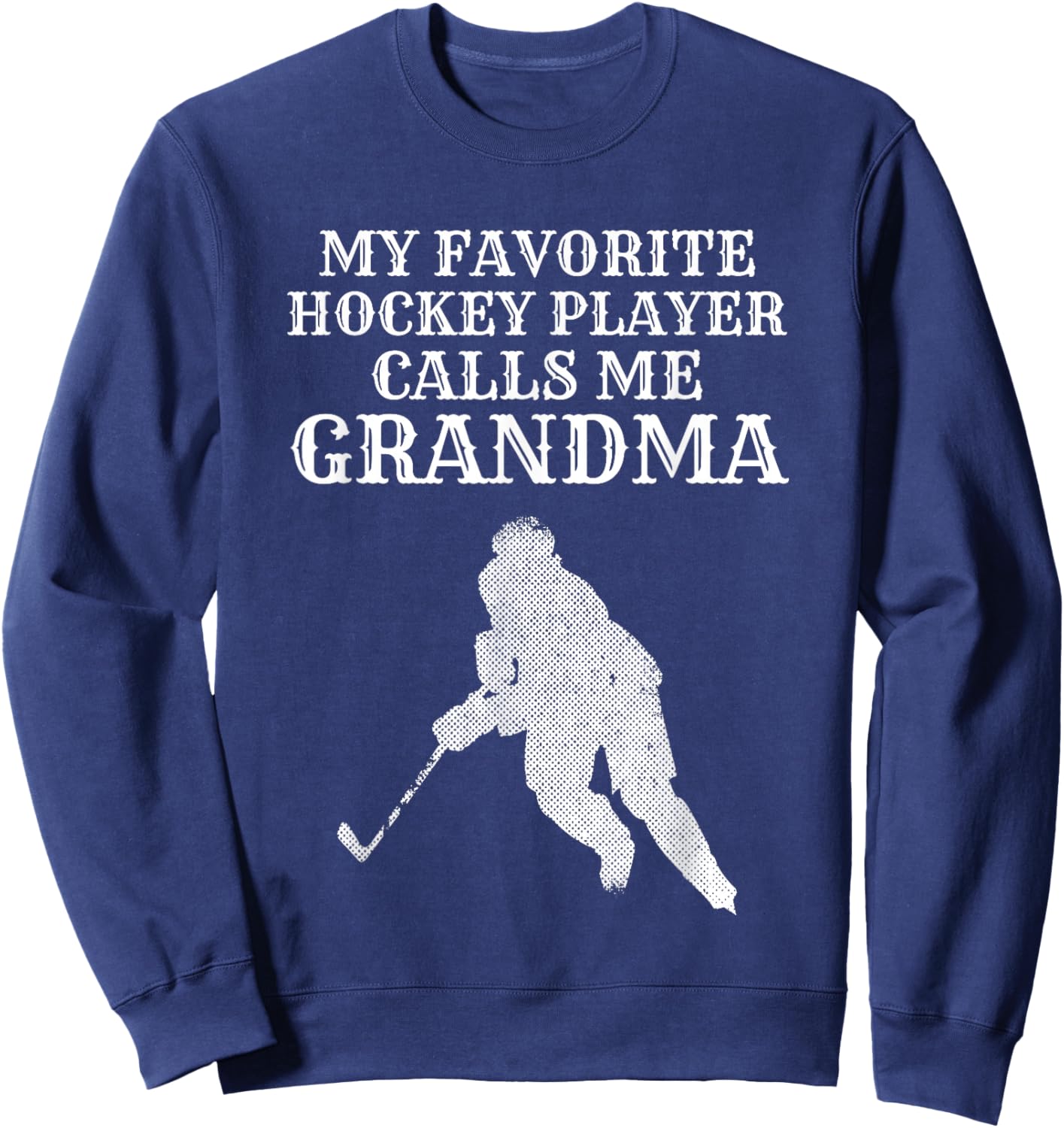 My Favorite Hockey Player Calls Me Grandma Puck Ice T Shirt Sweatshirt - Sweatshirt | Navy