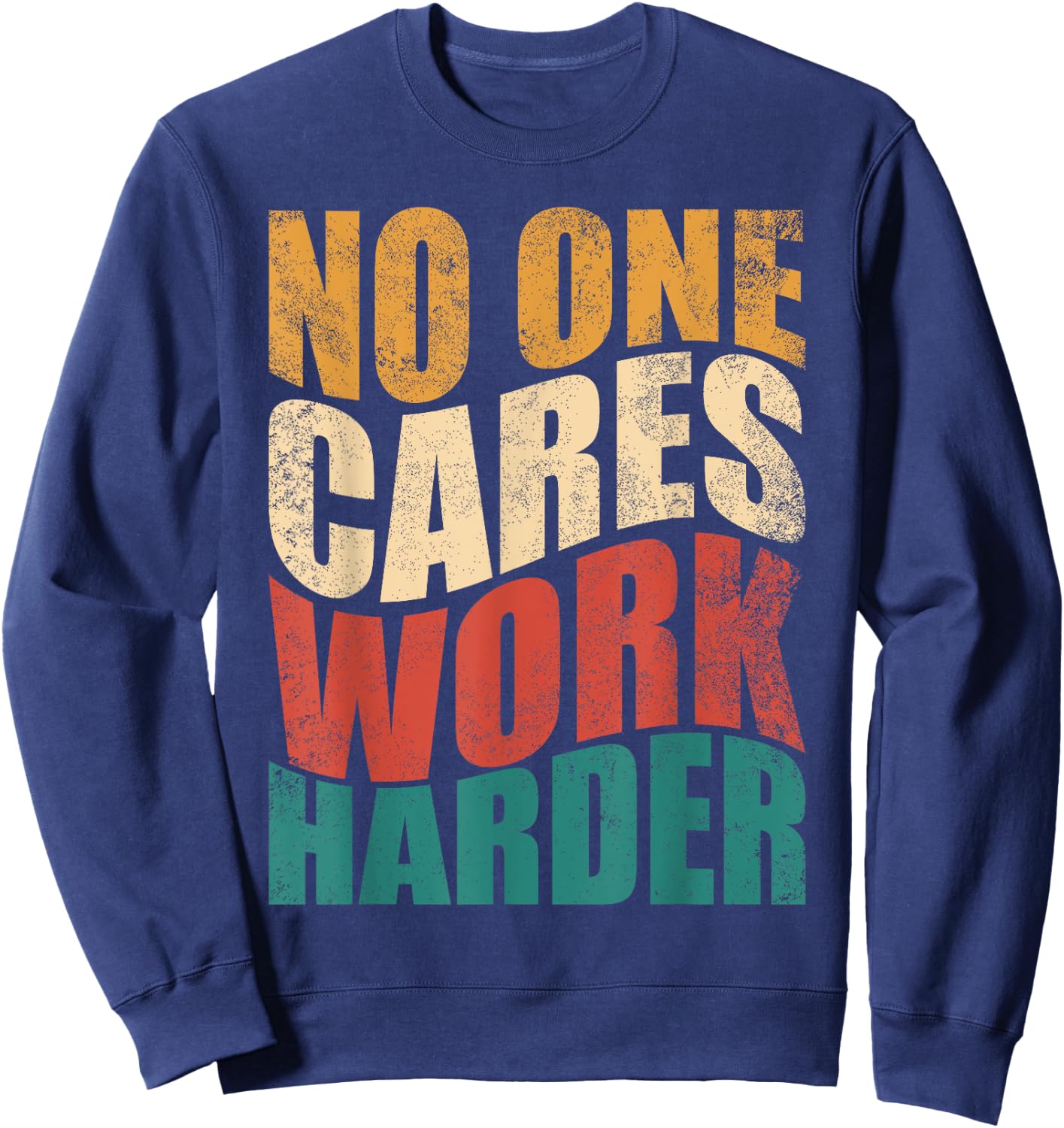 No One Cares Work Harder! Motivational Workout Gym Fitness Sweatshirt - Sweatshirt | Navy