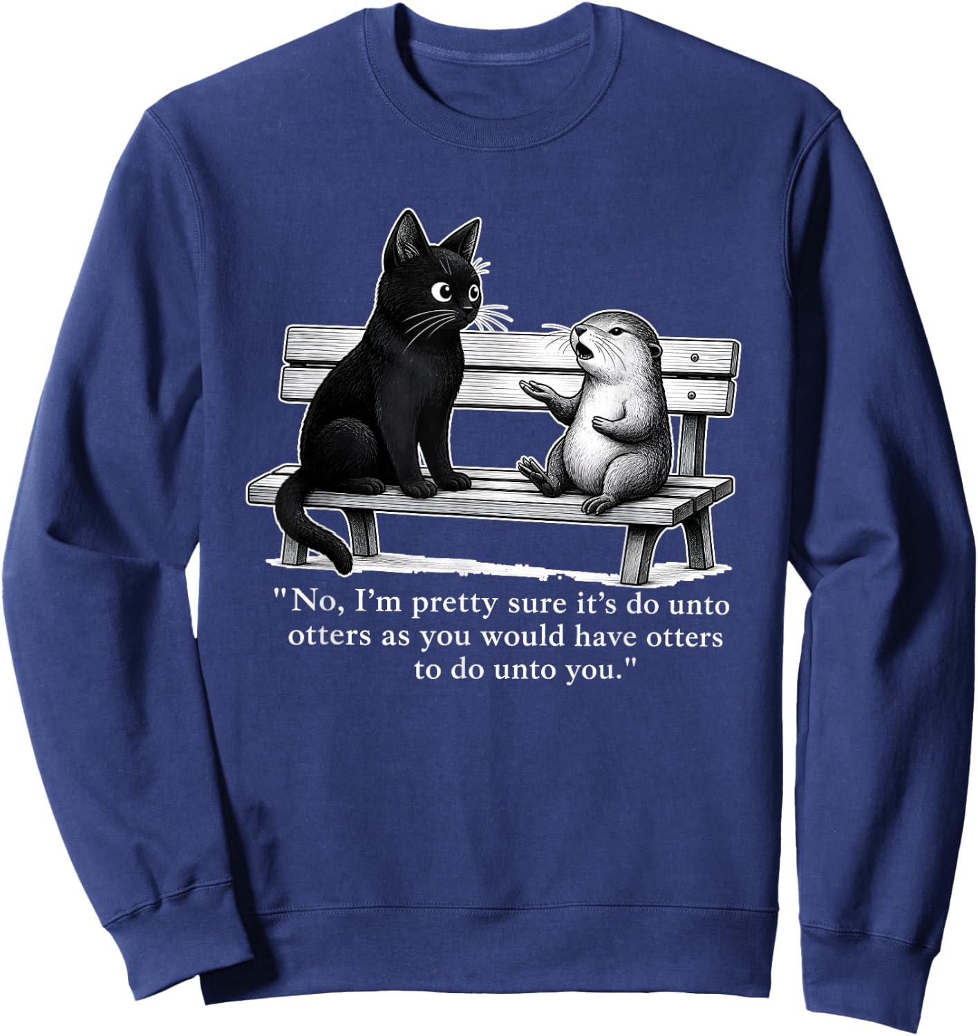 No I’m Pretty Sure It’s Do Unto Otters As You Would Have Sweatshirt - Sweatshirt | Navy