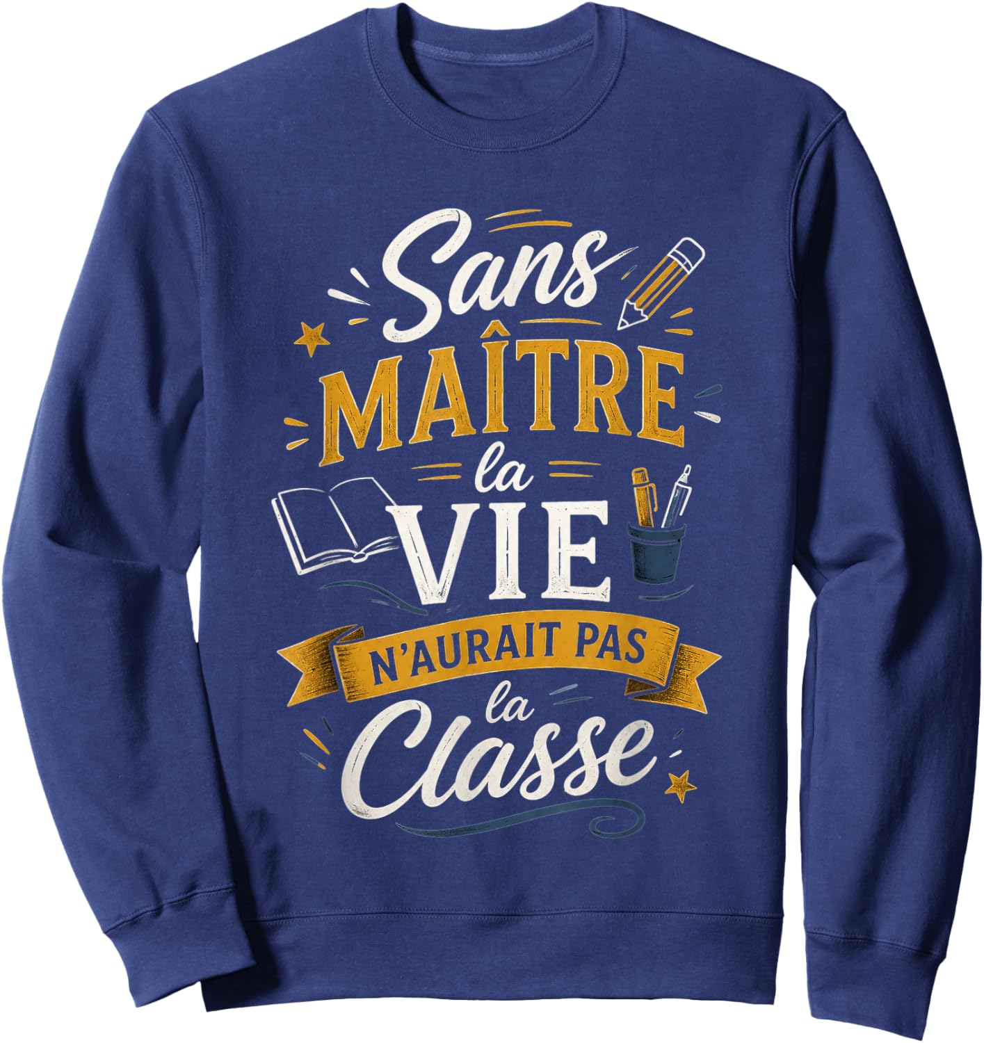 Cadeau Maître d'École Fin d'Année Humour Original La Classe Sweatshirt - Sweatshirt | Navy