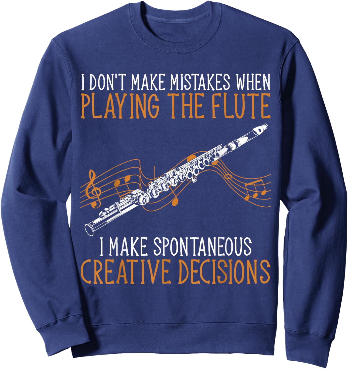 Flutist Music I Don't Make Mistakes When Playing The Flute Sweatshirt - Sweatshirt | Navy