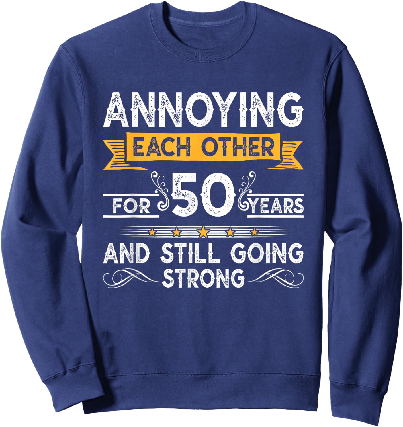 Annoying Each Other For 50th Years 50 Wedding Anniversary Sweatshirt - Sweatshirt | Navy