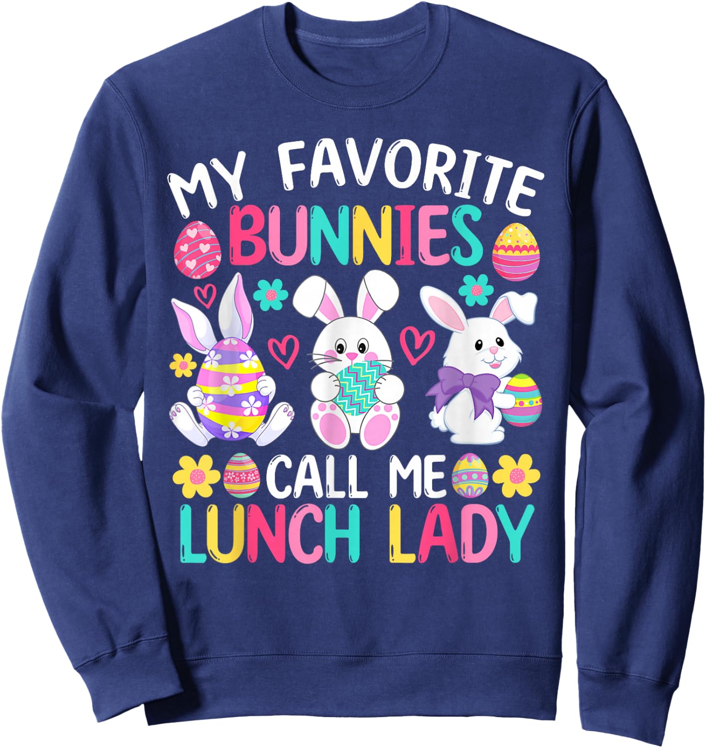 My Favorite Bunnies Call Me Lunch Lady Shirt Easter Day Sweatshirt - Sweatshirt | Navy