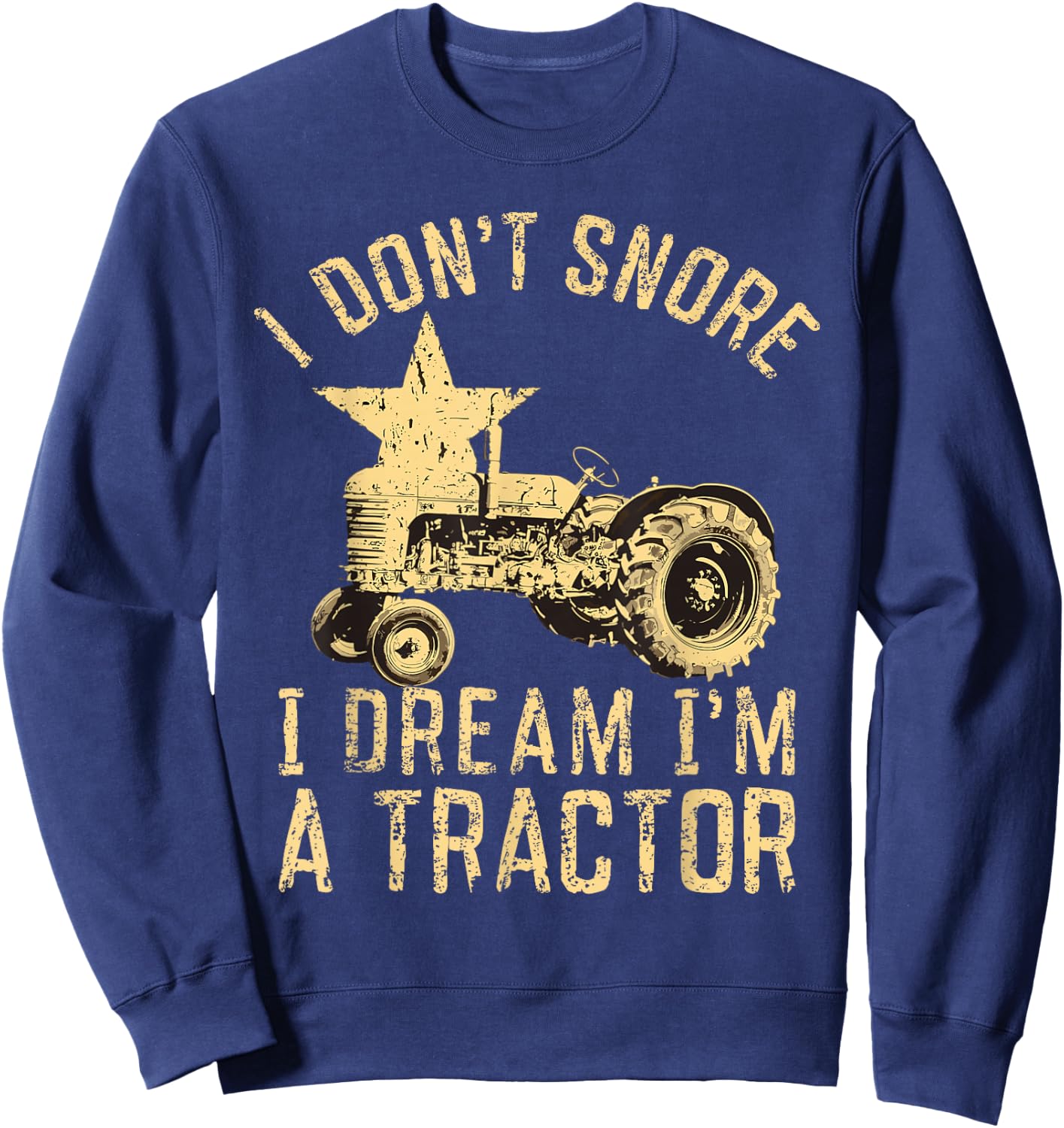 Tractor Dad I Don't Snore I Dream I'm a Tractor Sweatshirt - Sweatshirt | Navy