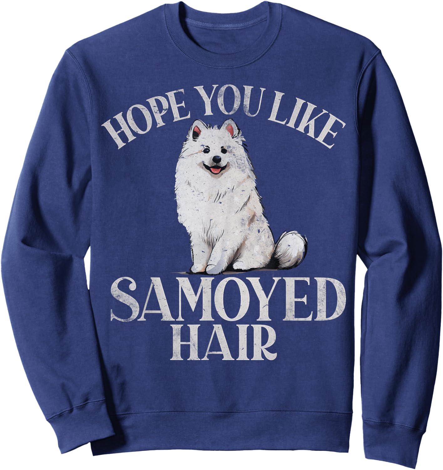 Hope you like Samoyed Hair Samoyed Sweatshirt - Sweatshirt | Navy