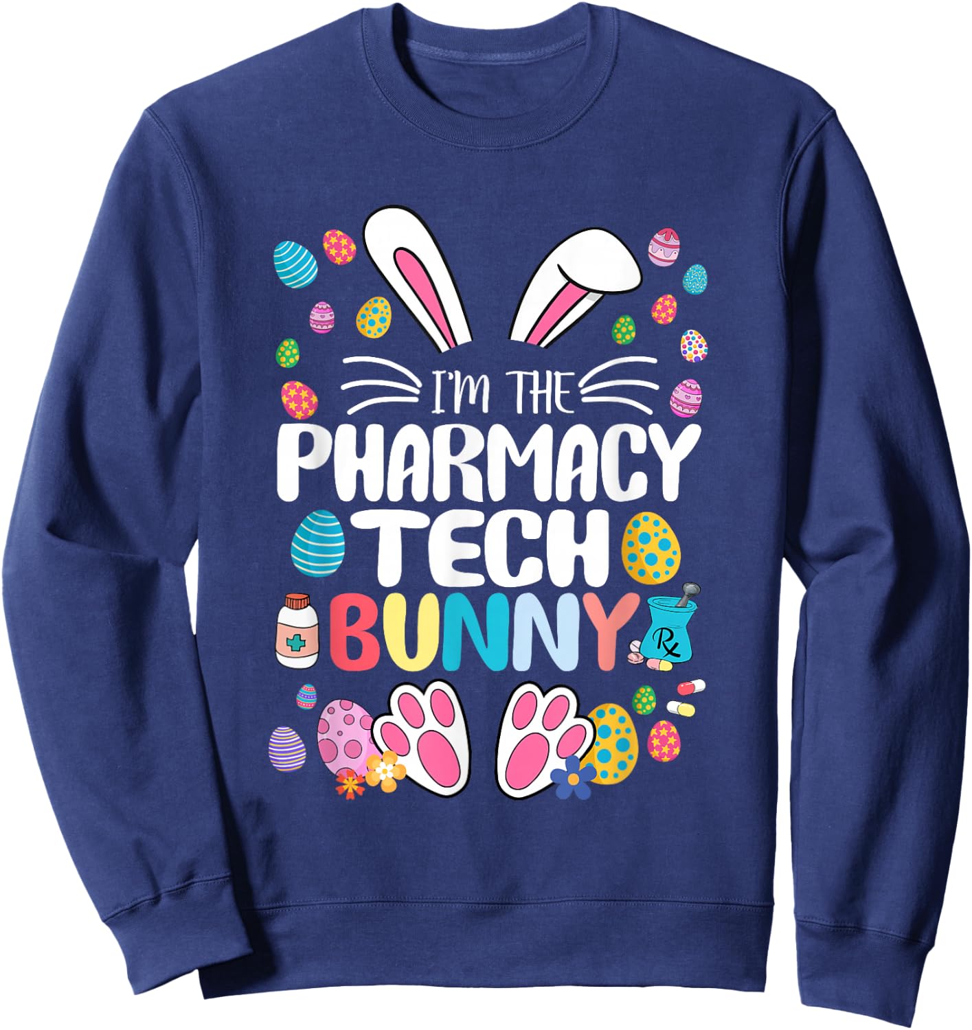 I'm The Pharmacy Tech Bunny Funny Bunny Ear Easter Gifts Sweatshirt - Sweatshirt | Navy