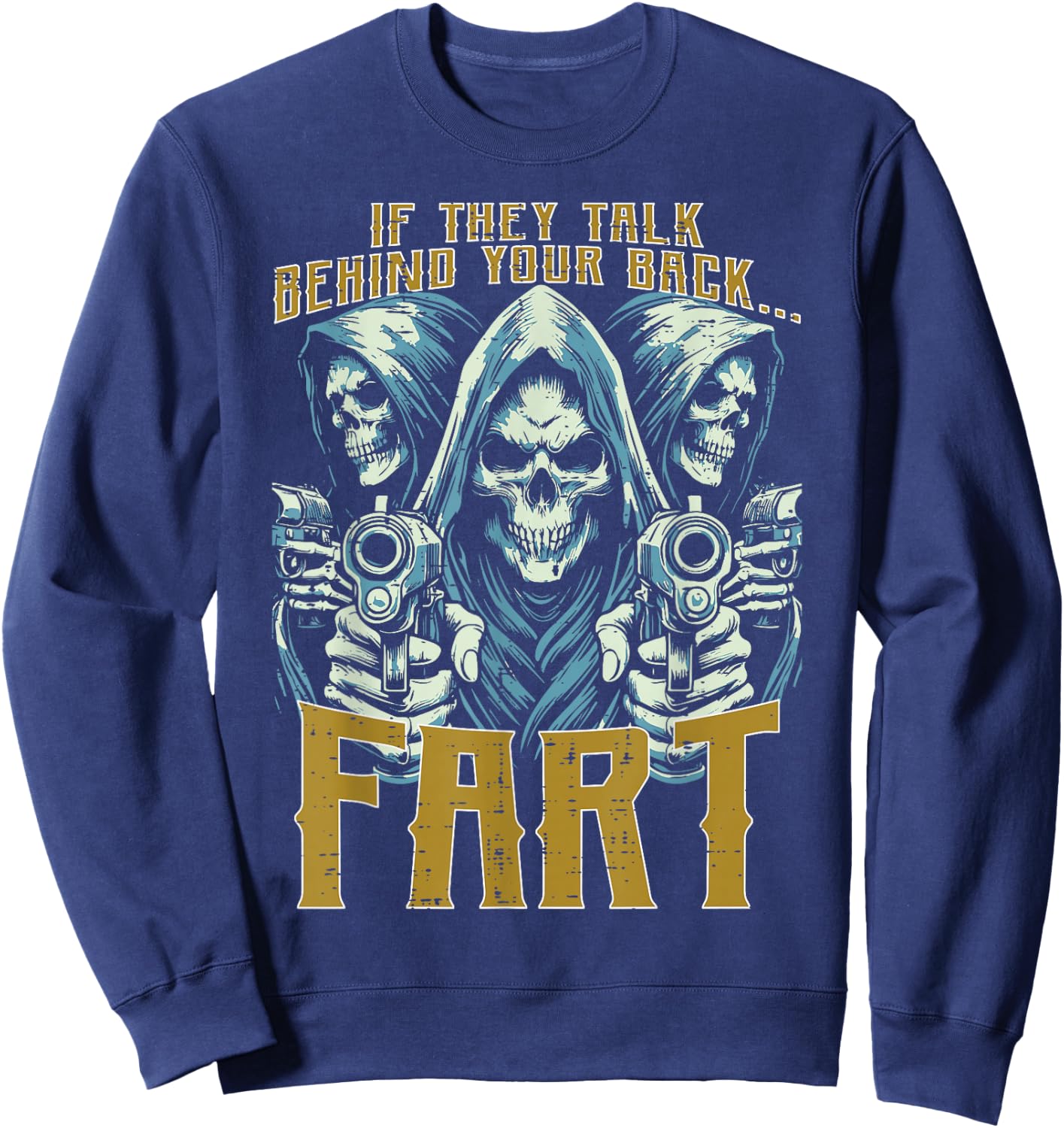 Talk Behind Your Back Fart Skeleton Funny Saying Men Women Sweatshirt - Sweatshirt | Navy