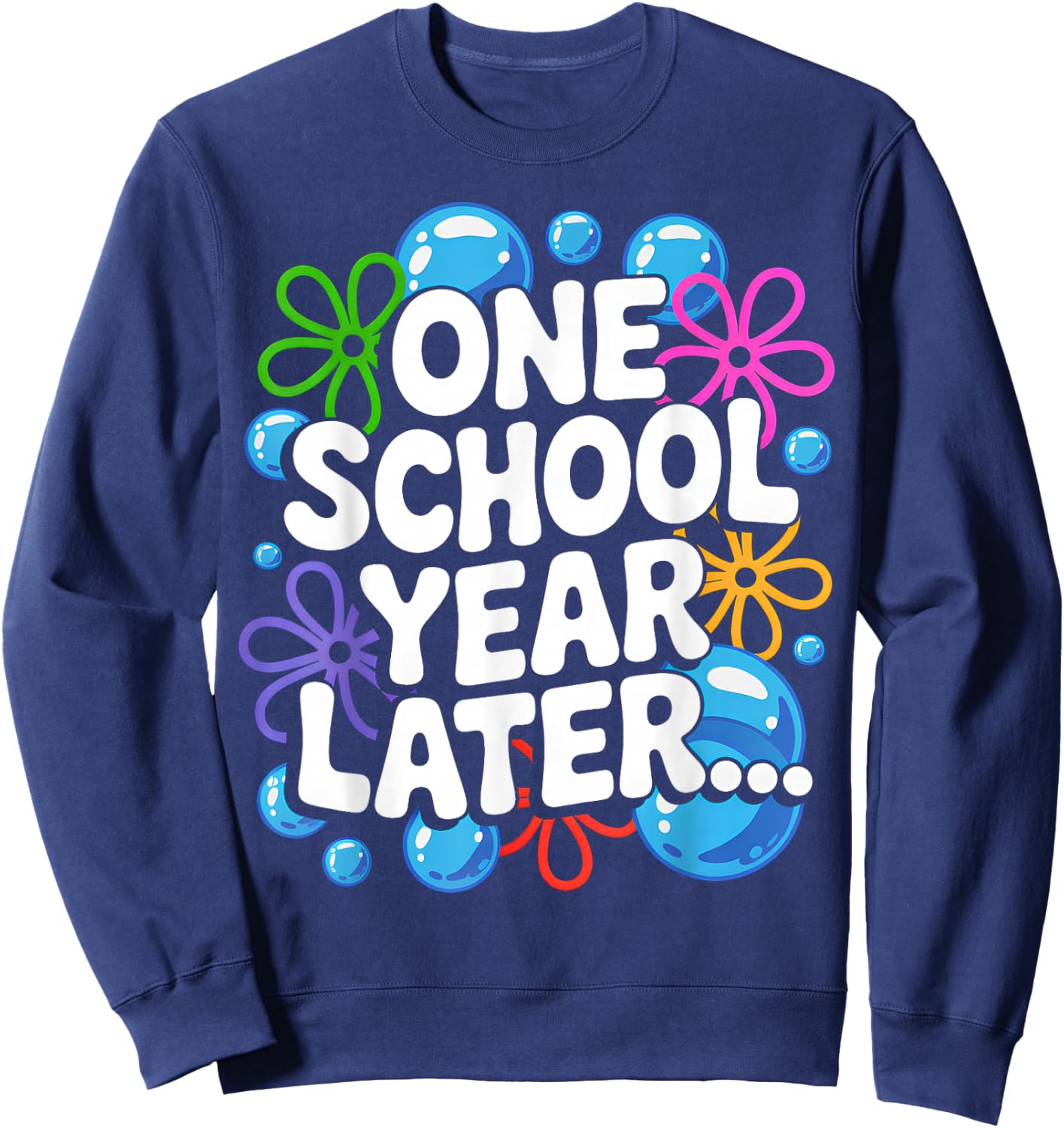 One School Year Later School End Year Funny for Kids Sweatshirt - Sweatshirt | Navy