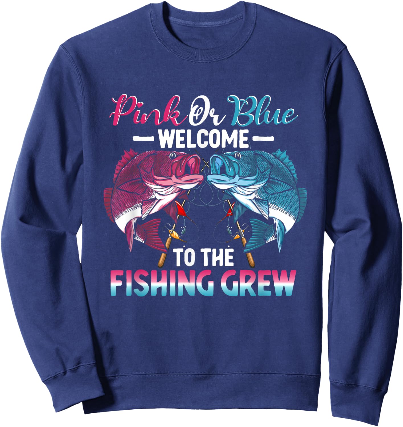 Gender Reveal Pink Or Blue Welcome To The Fishing Crew Sweatshirt - Sweatshirt | Navy