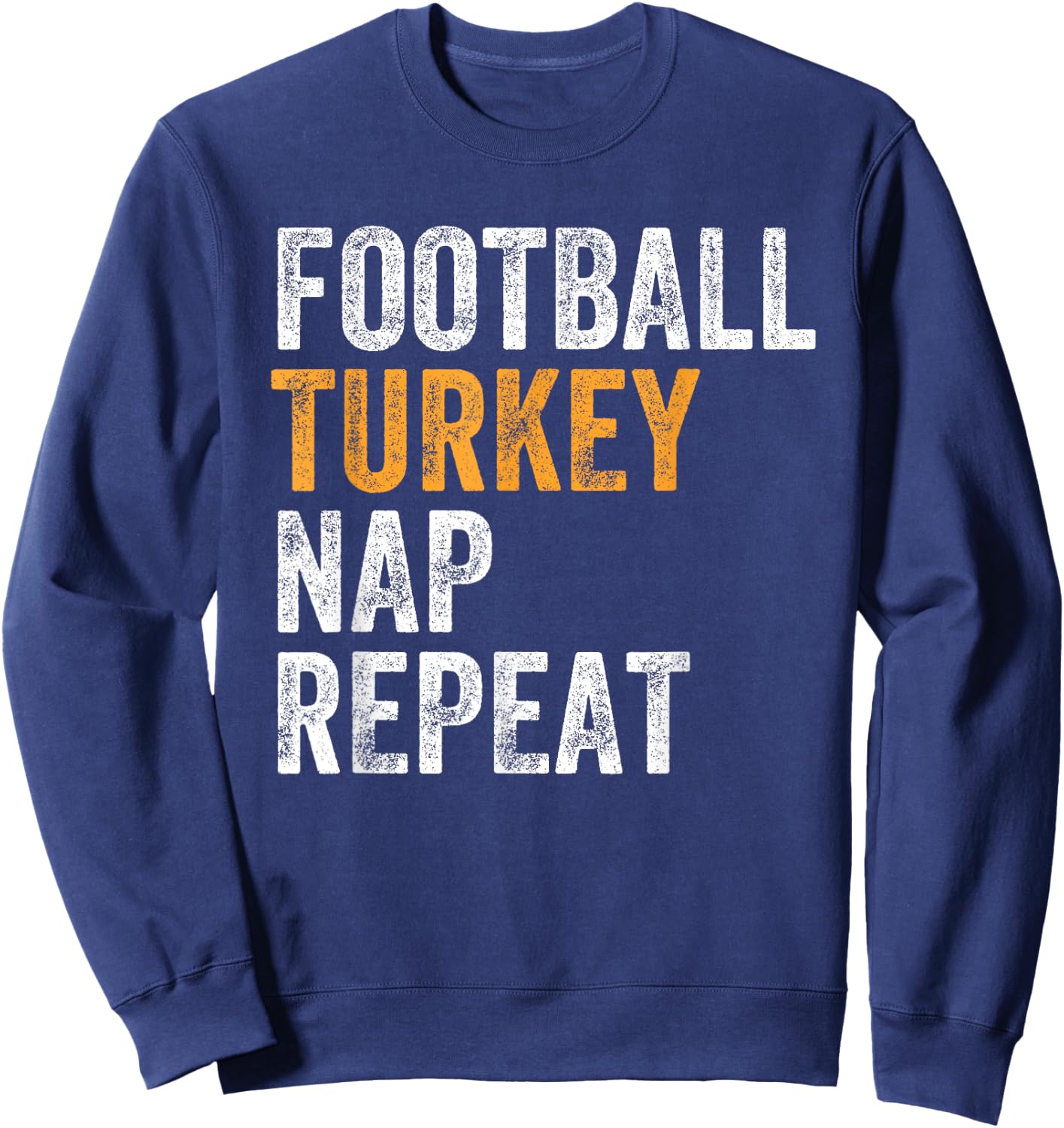 Football Turkey Nap Repeat Leg Day Funny Thanksgiving Sweatshirt - Sweatshirt | Navy