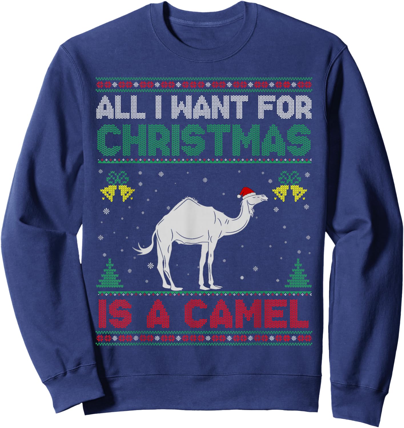 All I Want For Christmas Is A Camel Ugly Sweater Sweatshirt - Sweatshirt | Navy