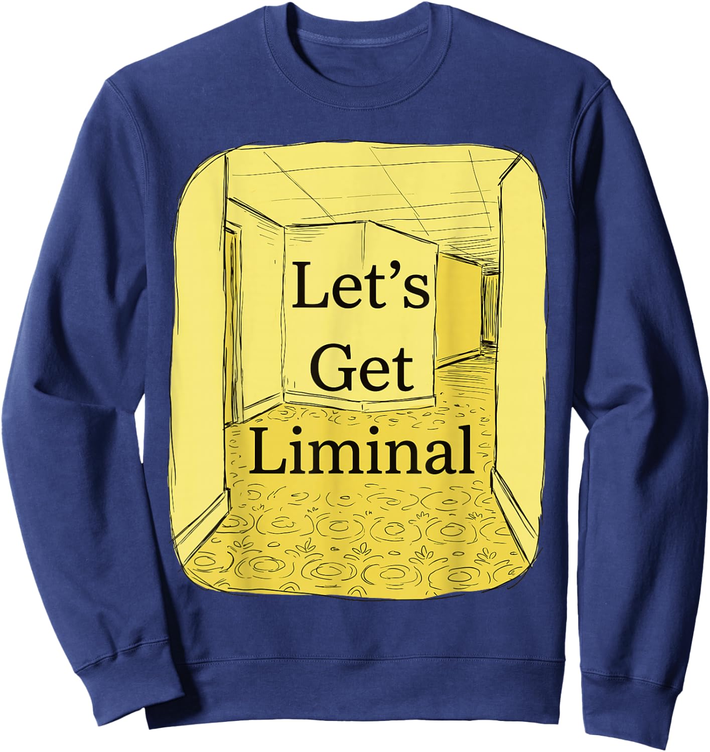 Let's Get Liminal Empty Hallway Weirdcore Dreamcore Sweatshirt - Sweatshirt | Navy