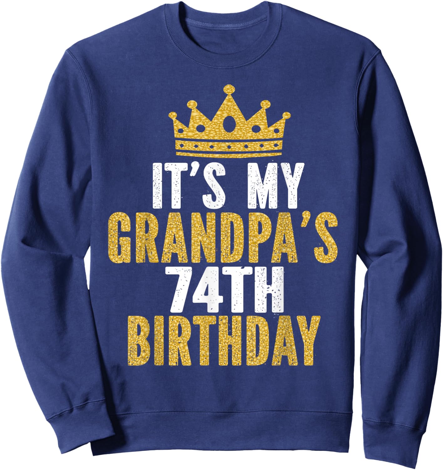 It's My Grandpa's 74th Birthday 74 Years Old Men Sweatshirt - Sweatshirt | Navy