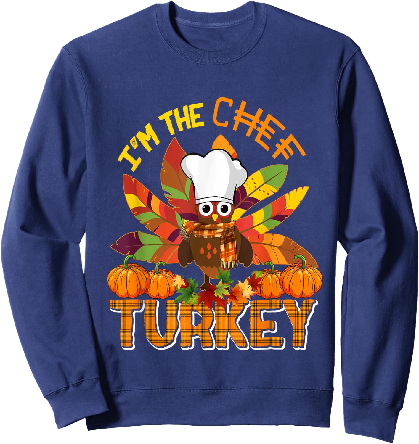 I'm The Chef Turkey Thanksgiving Turkey Plaid Fall Pumpkins Sweatshirt - Sweatshirt | Navy
