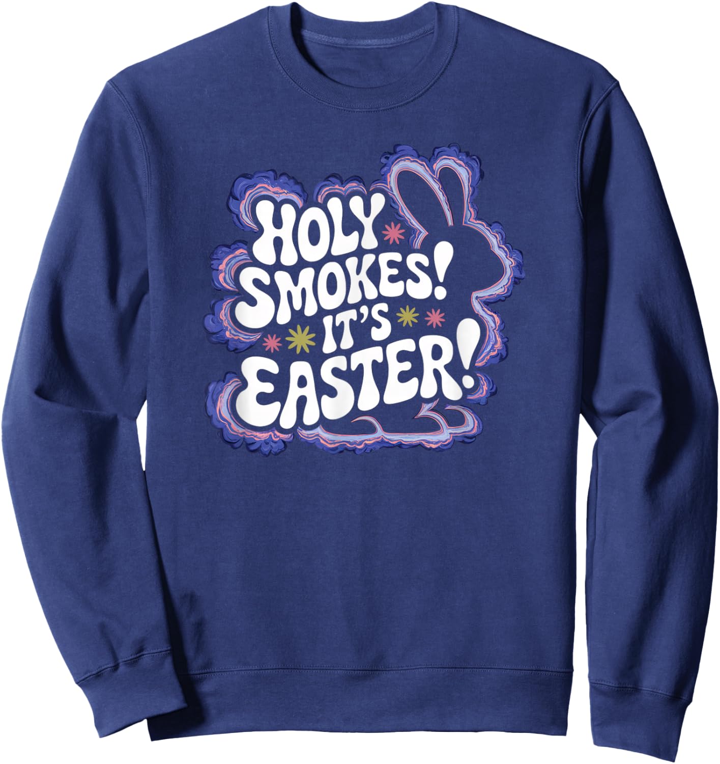 Holy Smokes It's Easter 420 Funny Easter 2025 Sweatshirt - Sweatshirt | Navy
