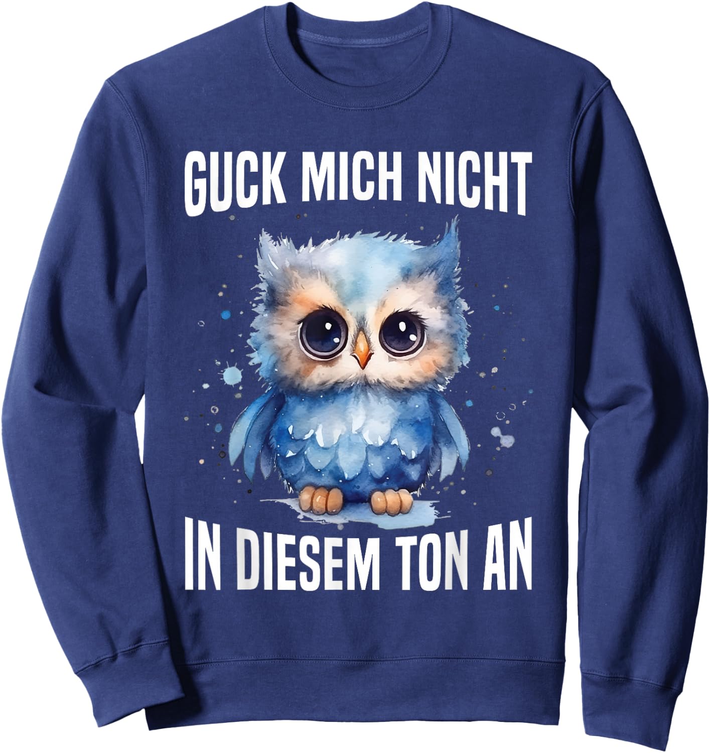Guck Mich Nicht In Diesem Ton An Witzig Eule Vogel Spruch Sweatshirt - Sweatshirt | Navy