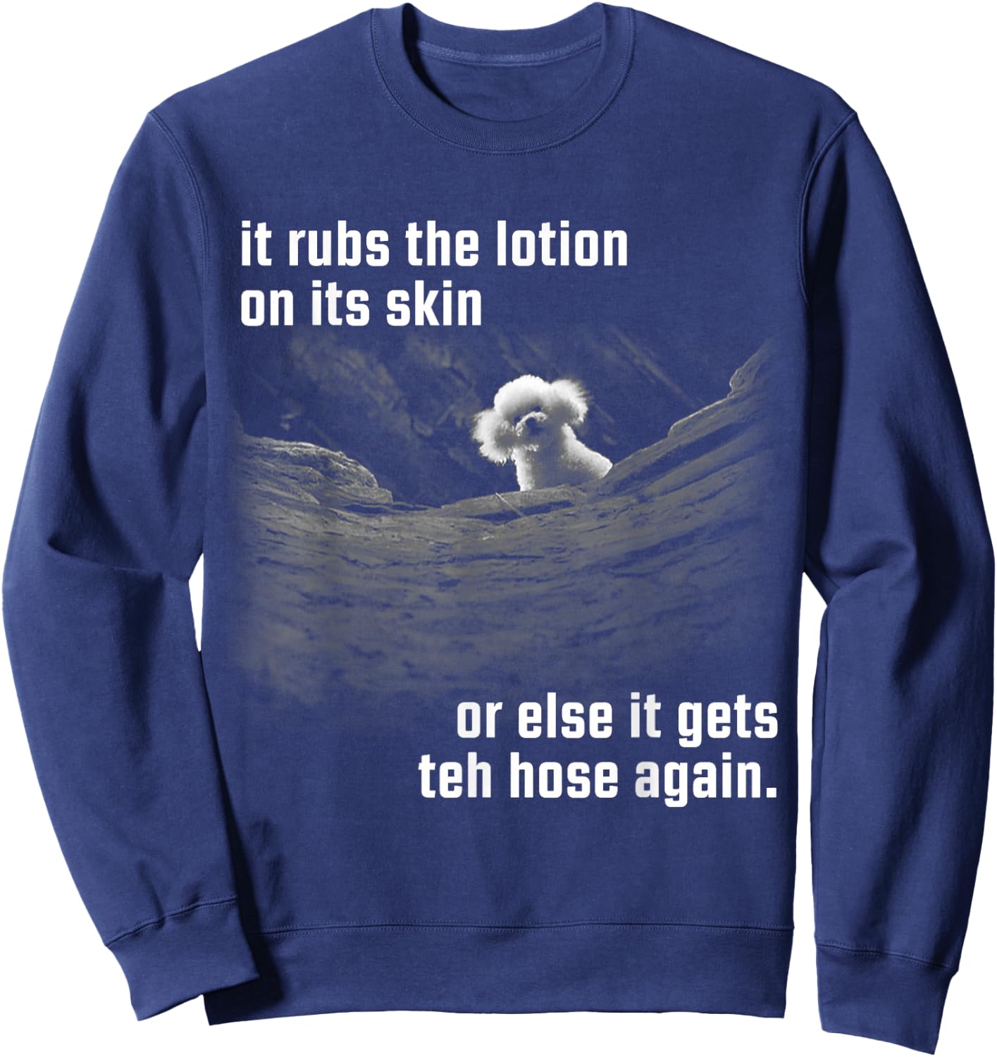It Rubs The Lotion On Its Skin Or Else Gets The Hose Again Sweatshirt - Sweatshirt | Navy