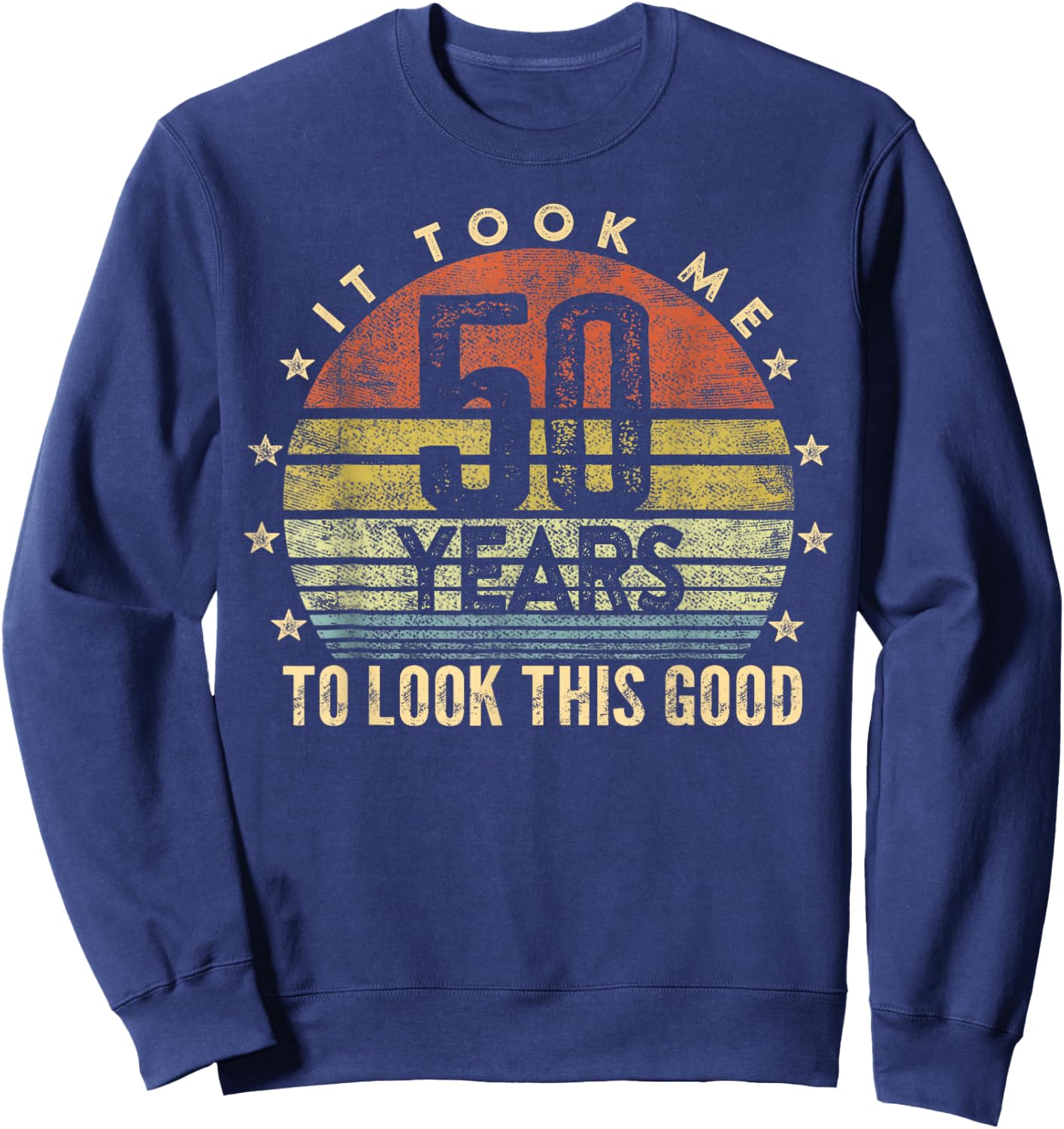 It Took Me 50 years To Look This Good Birthday Party Sweatshirt - Sweatshirt | Navy