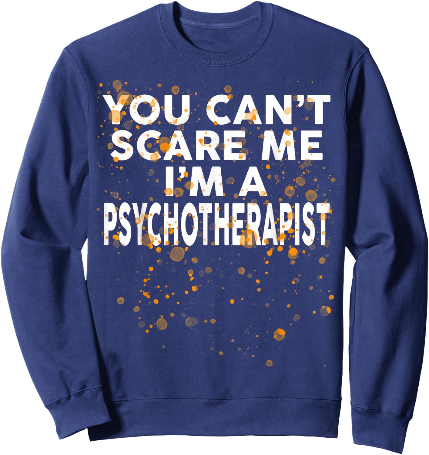 You Can't Scare Me I'm A PSYCHOTHERAPIST Halloween Sweatshirt - Sweatshirt | Navy
