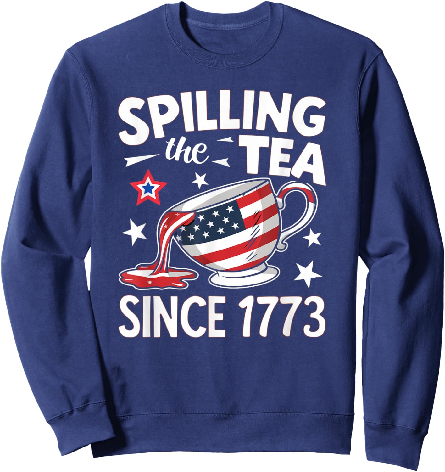 Spilling the Tea Since 1773: Funny Patriotic Sweatshirt - Sweatshirt | Navy