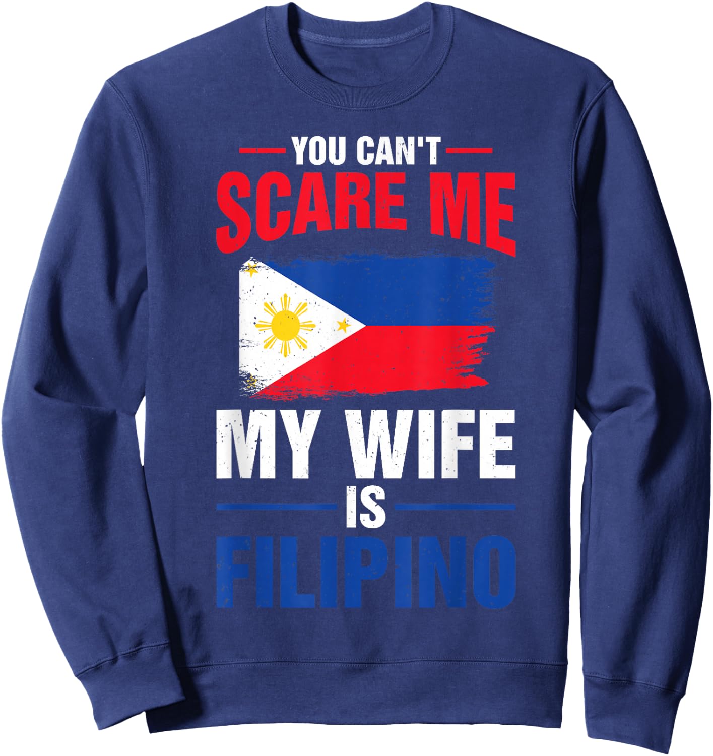 You Can't Scare Me My Wife Is Filipino Philippines Pride Sweatshirt - Sweatshirt | Navy