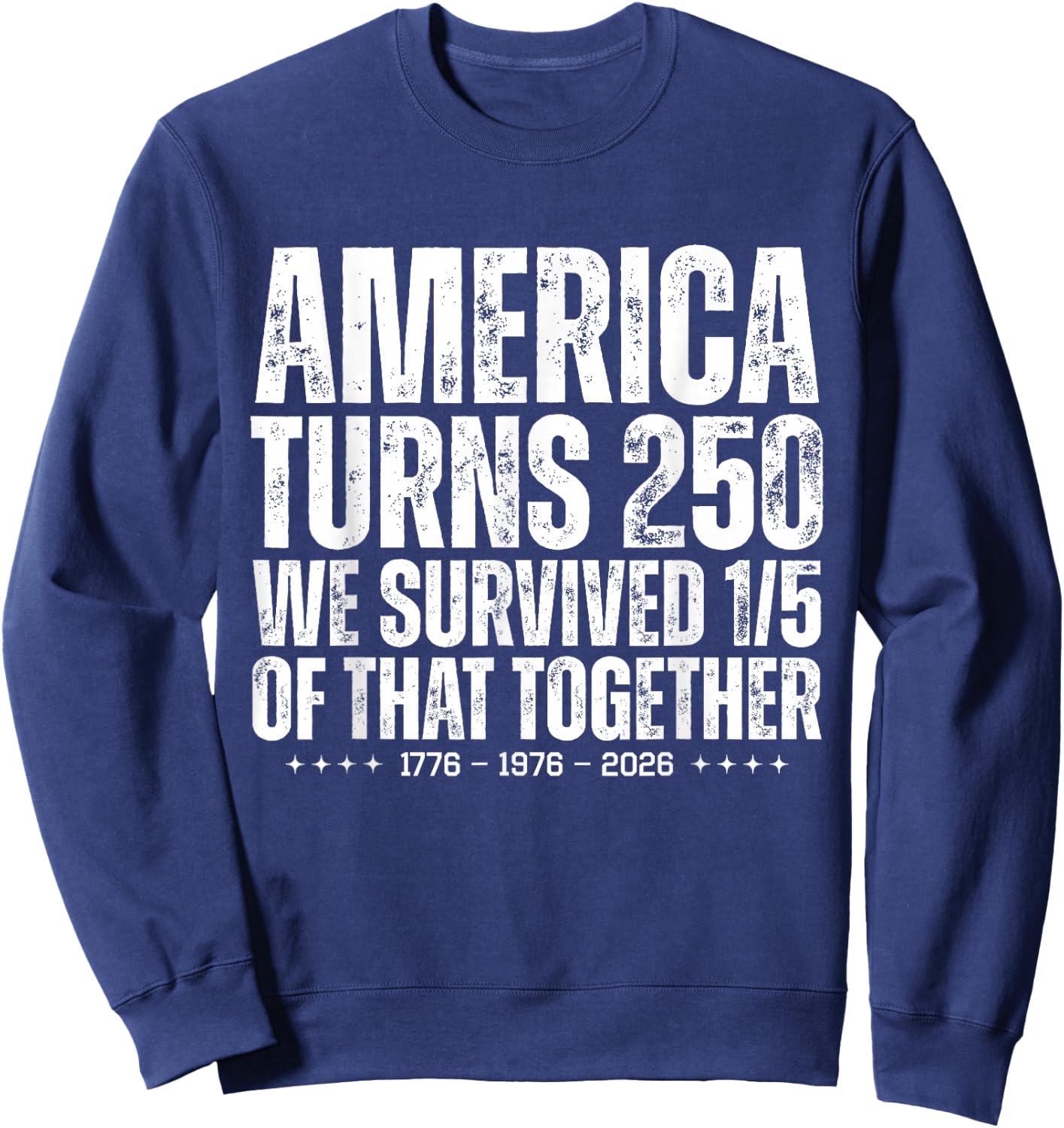 America Turns 250 We Survived 1/5 of that Together Funny Sweatshirt - Sweatshirt | Navy