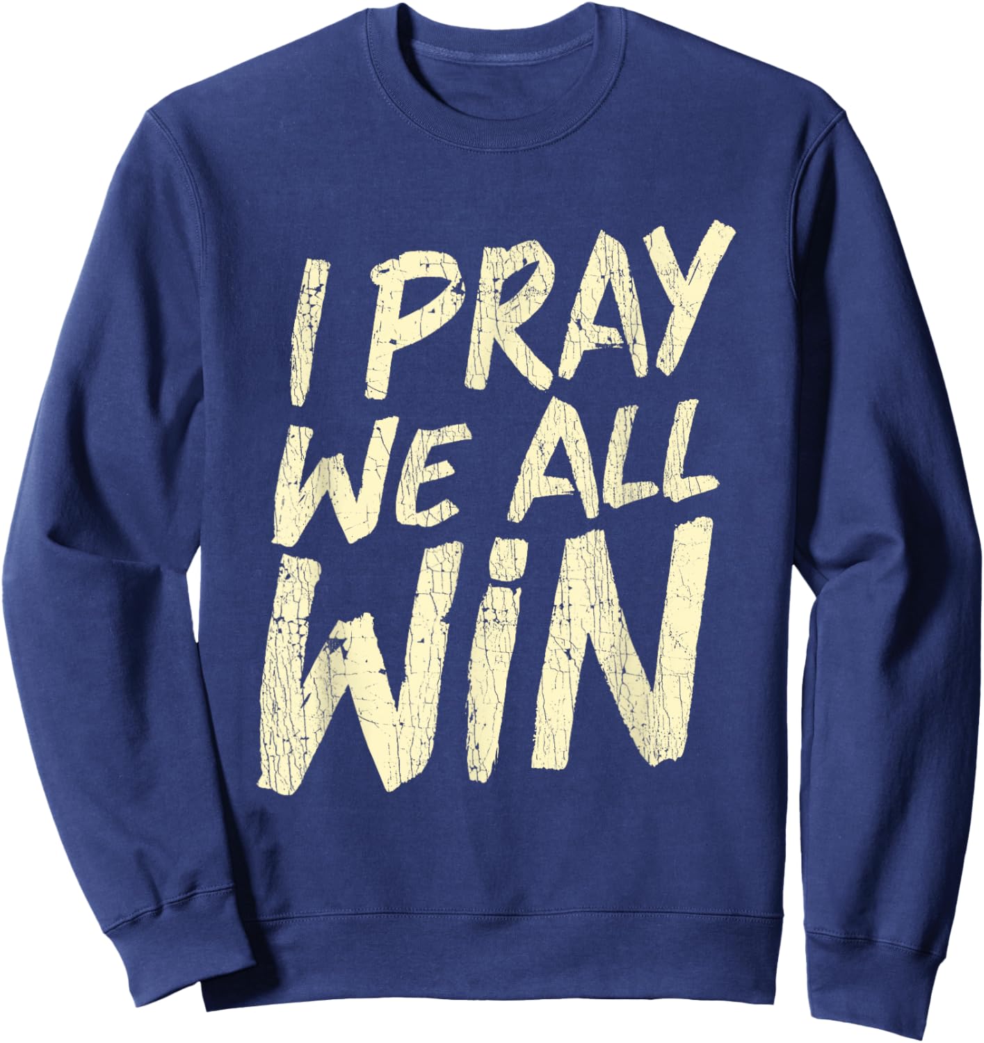I Pray We All Win Prayer Inspiration Quote Sweatshirt - Sweatshirt | Navy