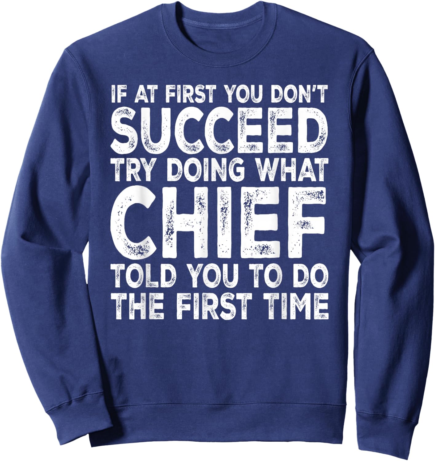 Chief - If at First You Don't Succeed Try Doing What Sweatshirt - Sweatshirt | Navy