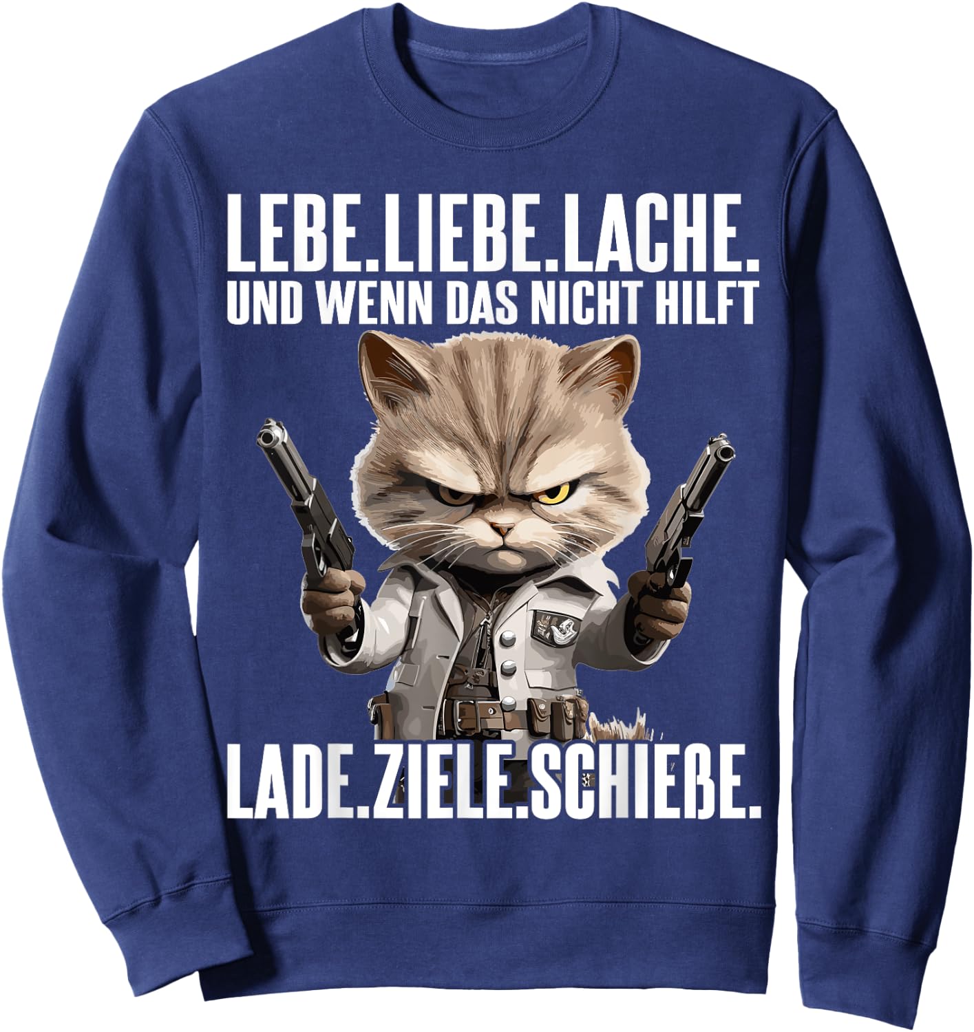 with German Text "Lebe Liebe lache wenn das nicht hilft lade ziele schieße", black Sweatshirt - Sweatshirt | Navy