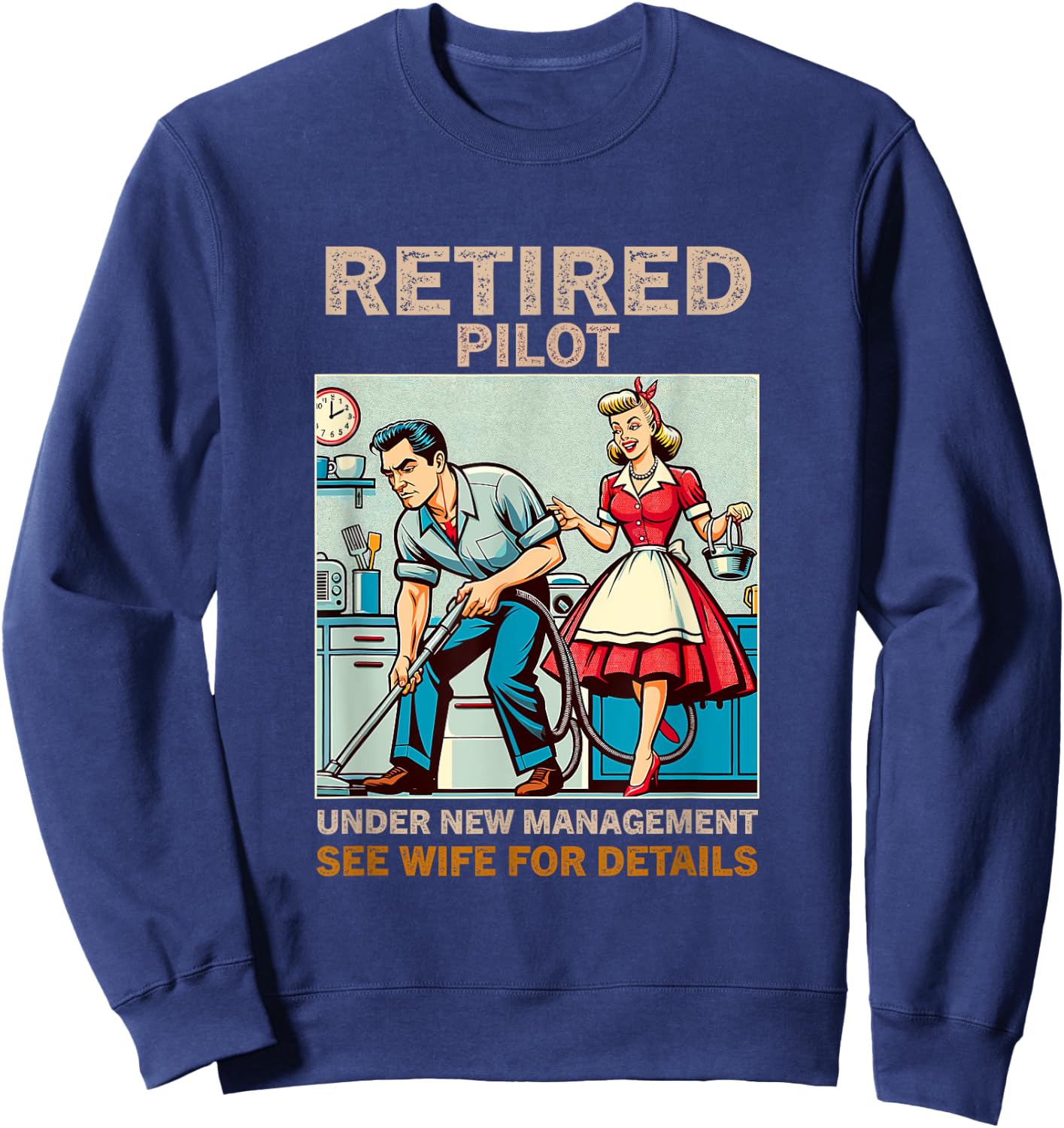 Retired Pilot Under New Management See Wife For Details Sweatshirt - Sweatshirt | Navy