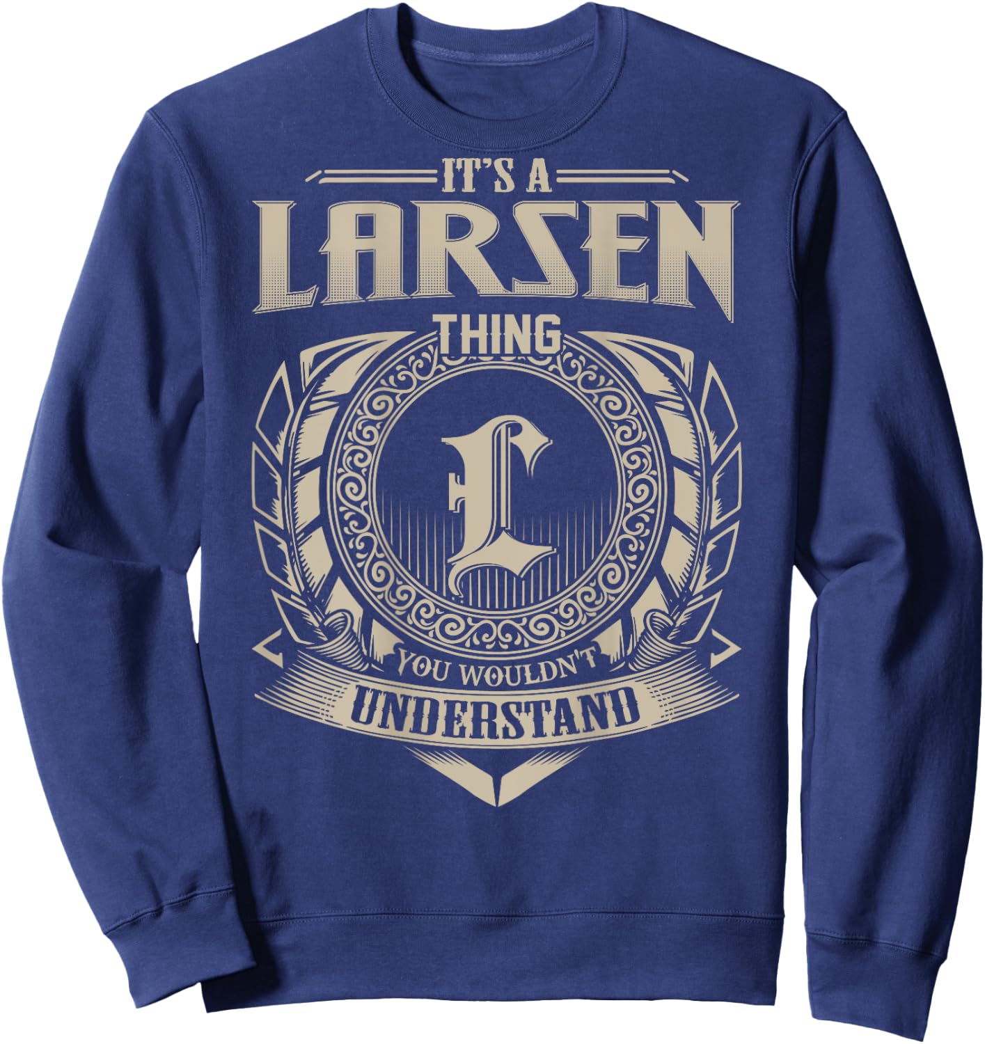 It's A LARSEN Thing You Wouldn't Understand Family Name Sweatshirt - Sweatshirt | Navy