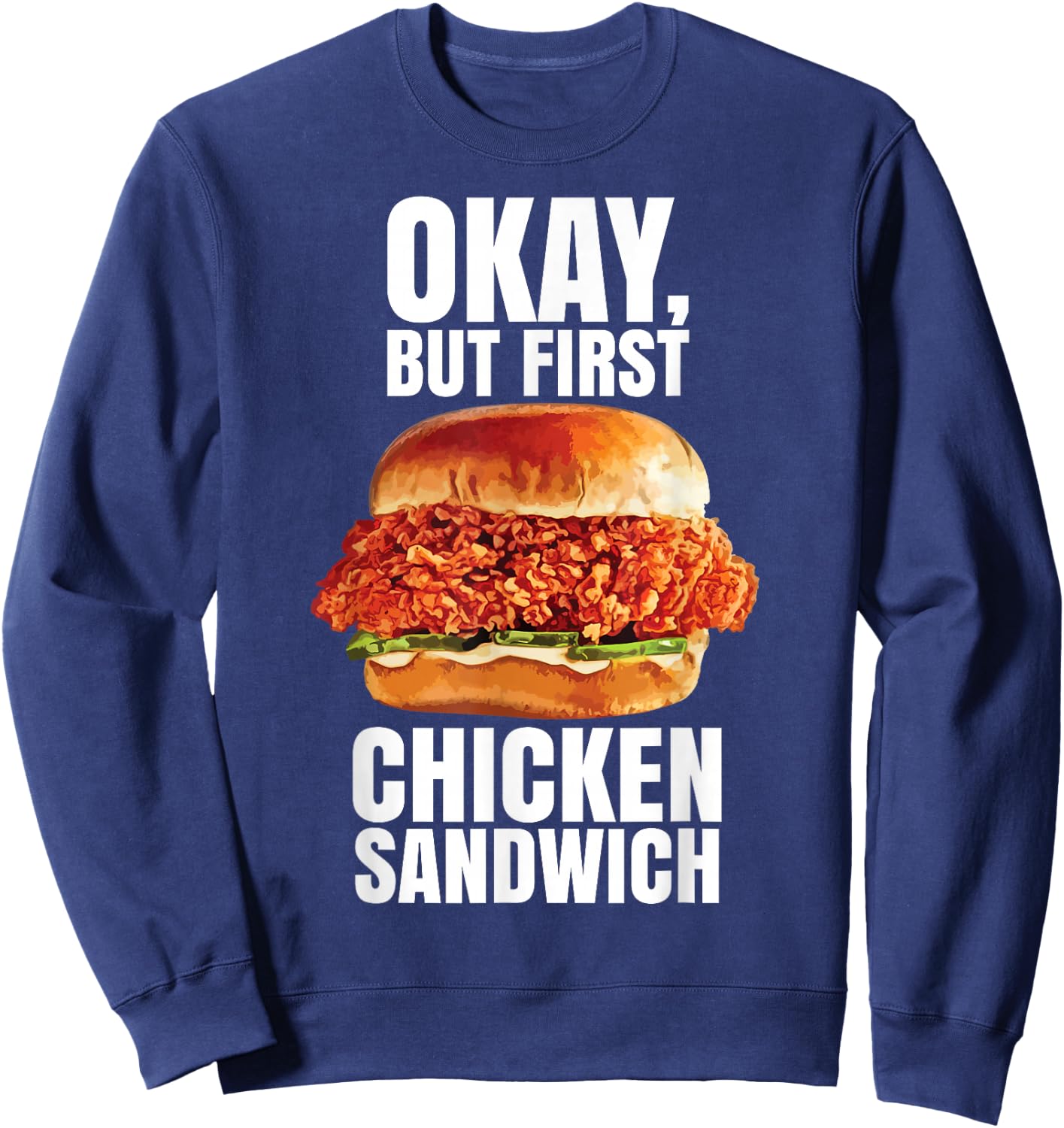 Ok But First Chicken Sandwich Spicy Nashville Crispy Tender Sweatshirt - Sweatshirt | Navy