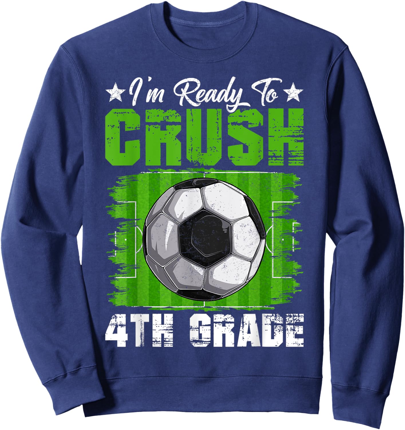 I'm Ready To Crush 4th Grade Back To School Soccer Lover Fan Sweatshirt - Sweatshirt | Navy
