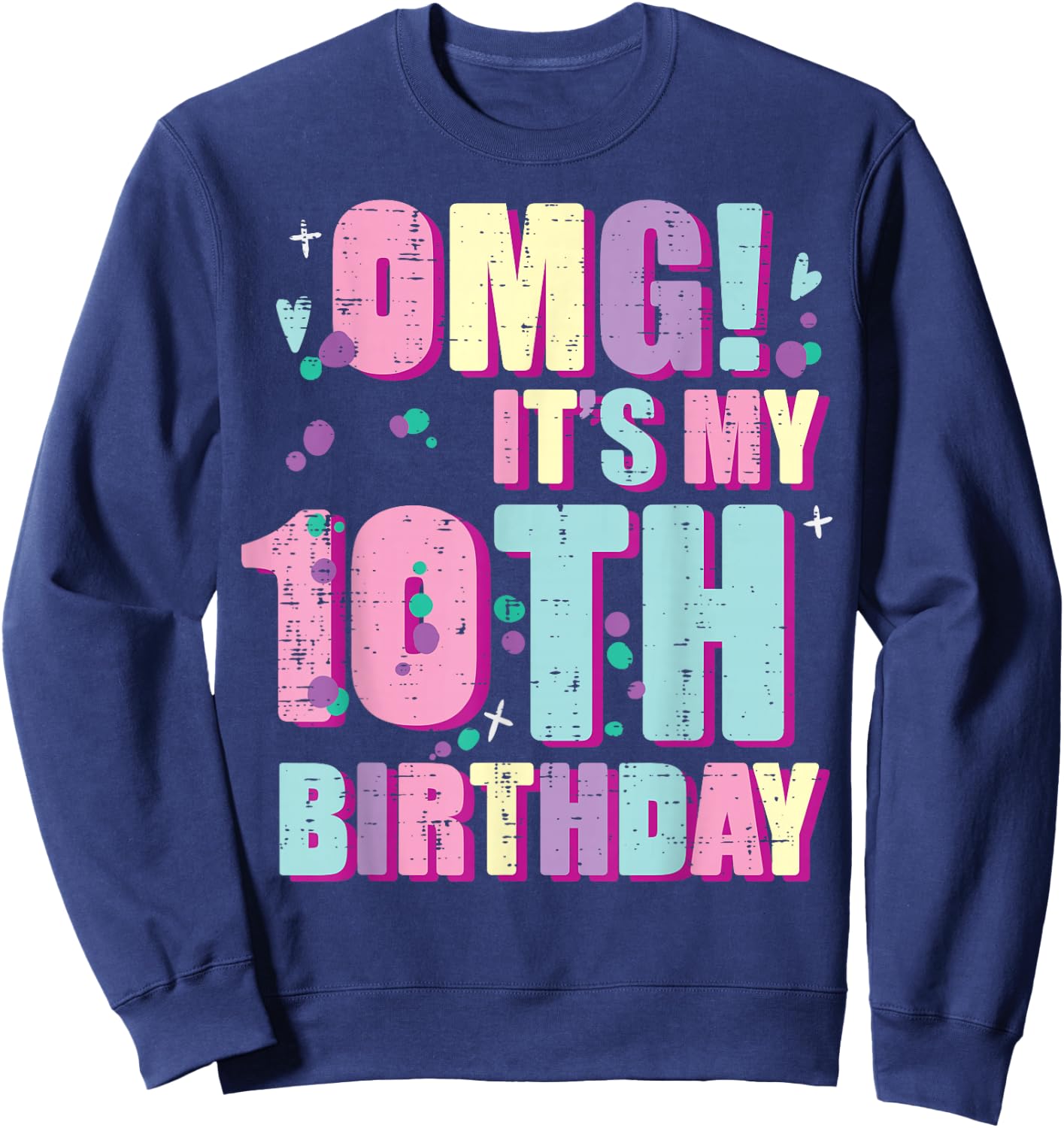 Omg Its My 10th Birthday 10 Year Old Bday Girls Boys Kids Sweatshirt - Sweatshirt | Navy