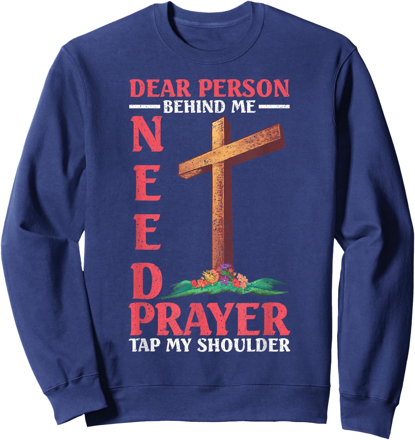 Dear Person Behind Me Tap My Shoulder If You Need Prayer Sweatshirt - Sweatshirt | Navy