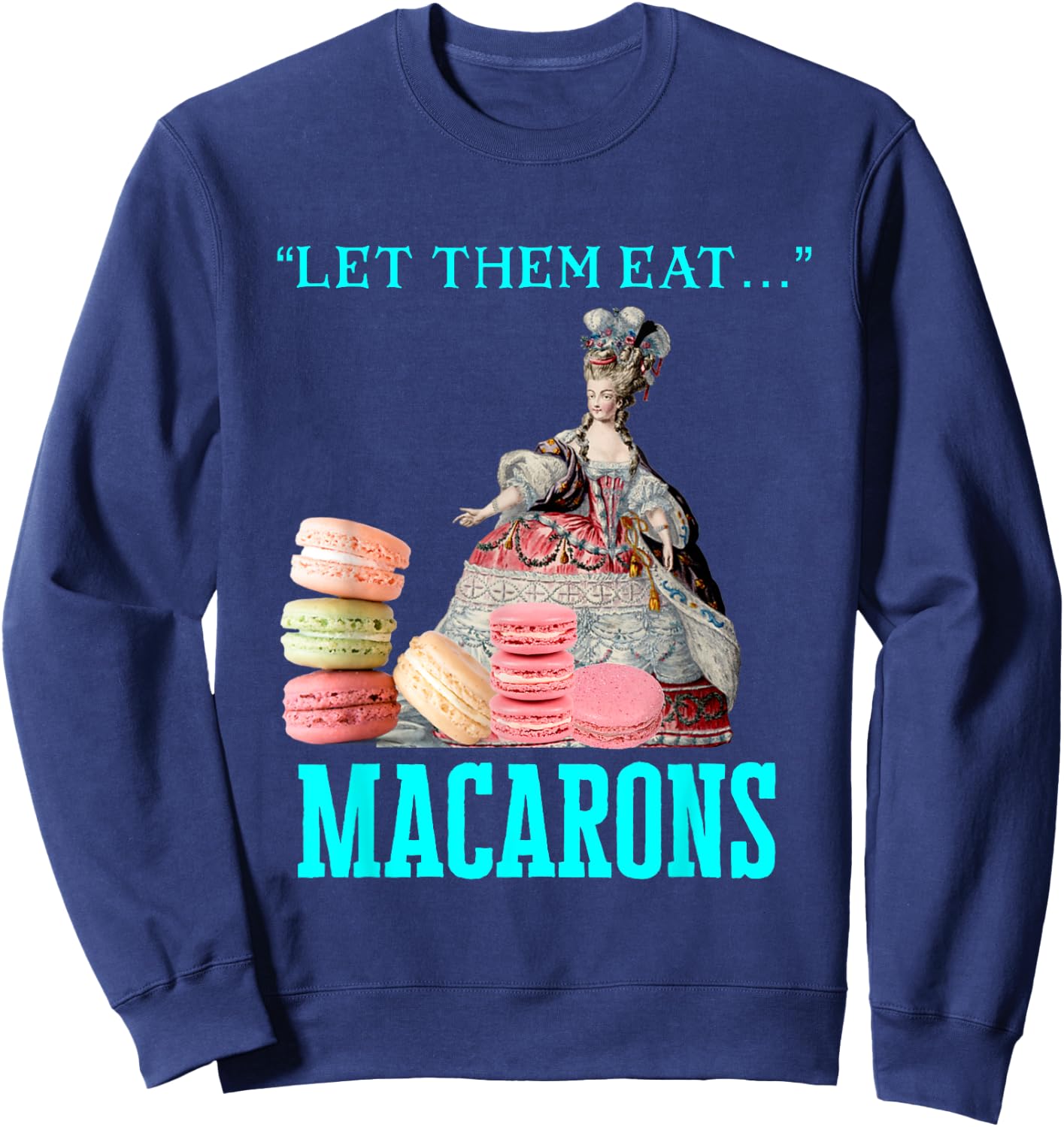 Funny Let Them Eat Macarons Marie Antoinette,Macaron Gifts Sweatshirt - Sweatshirt | Navy